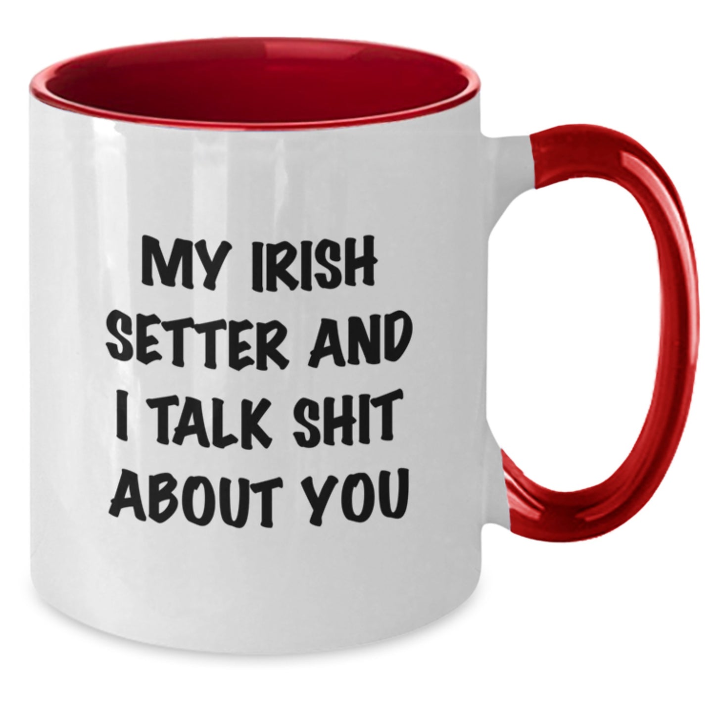 Funny Irish Setter Dog Gifts for Men, Women, Friends, or Family - Two Tone Coffee Mug with 'My Irish Setter And I Talk Shit About You' Quote - Ideal Gift for Graduation - Additional