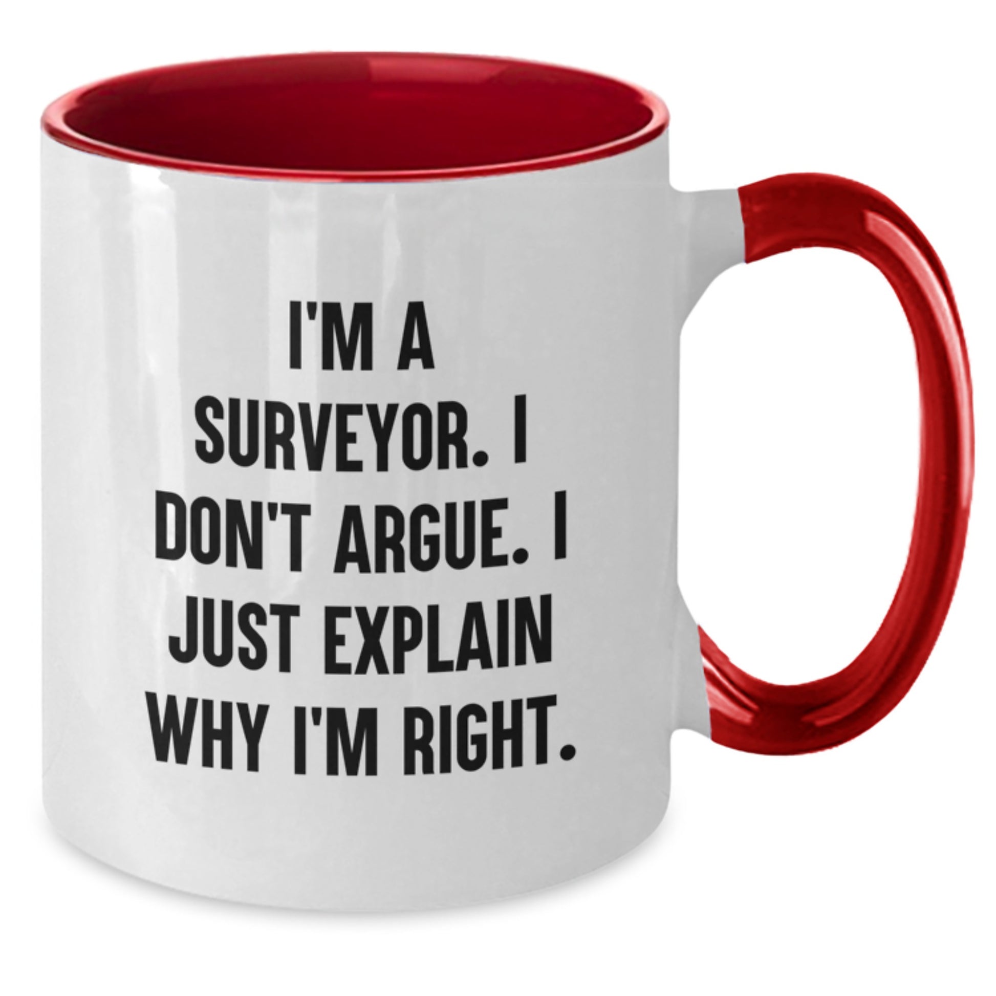 Funny Surveyor Gifts from Friends to Surveyor Graduation Unique Two Tone Coffee Mugs I'm A Surveyor. I Don't Argue. I Just Explain Why I'm Right. - Additional