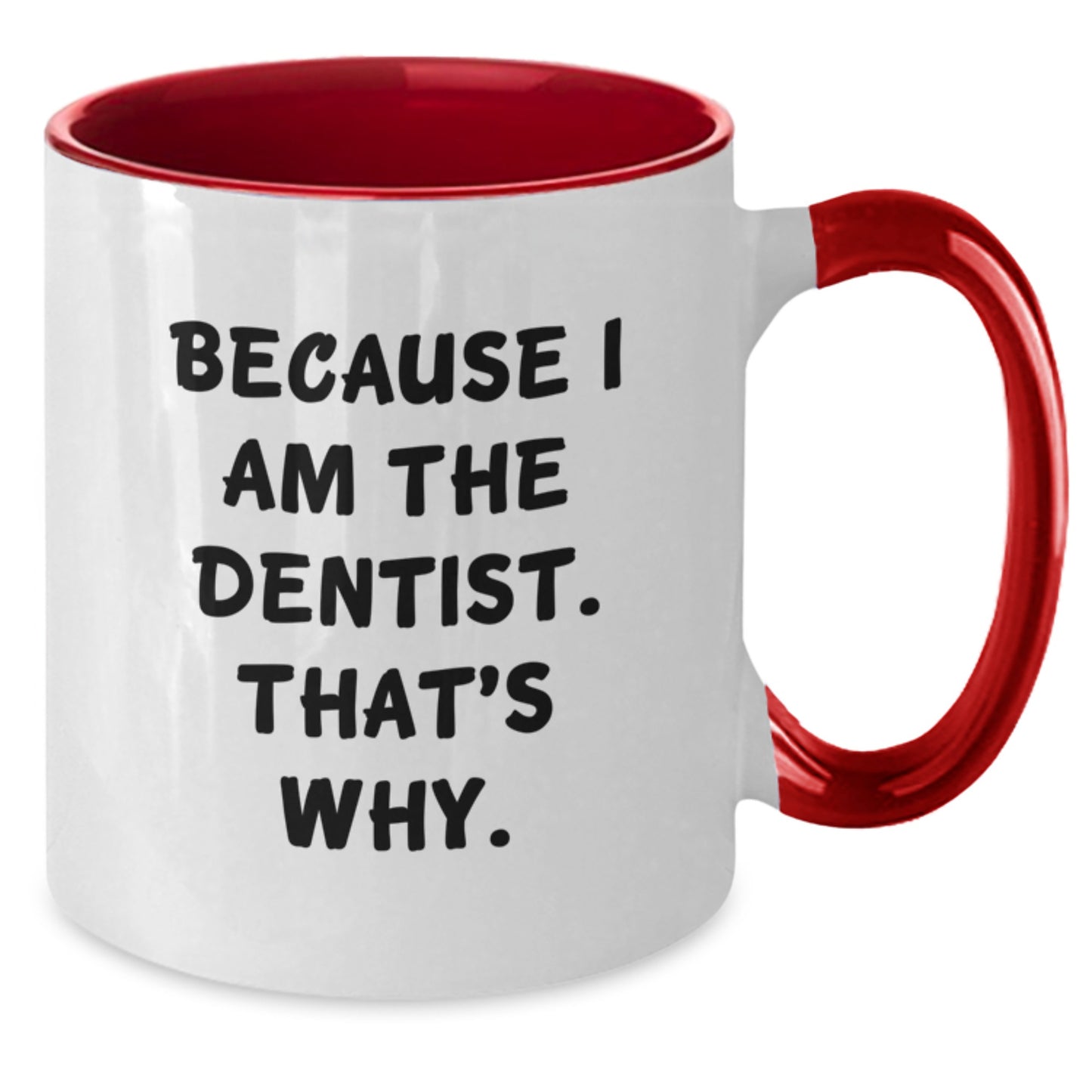 Funny Dentist Gifts from Friends, Two Tone Coffee Mug Birthday Unique Gifts for Dentist, 'Because I Am The Dentist. That's Why.' - Additional