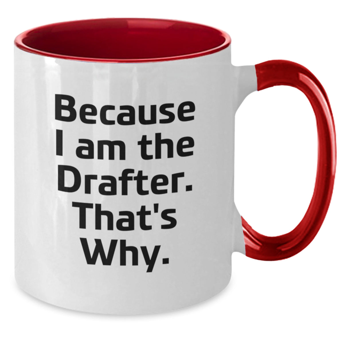 Funny Drafter Birthday Two Tone Coffee Mug, Gifts from Friends for Drafter, Because I Am The Drafter That's Why. - Additional