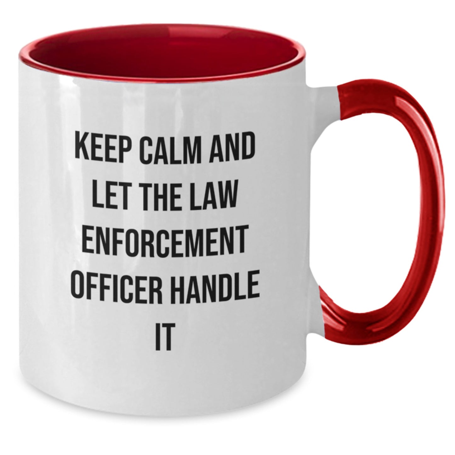 Funny Law Enforcement Officer Gifts from Friends for Birthday - Two Tone Coffee Mug with Keep Calm And Let The Law Enforcement Officer Handle It - Additional