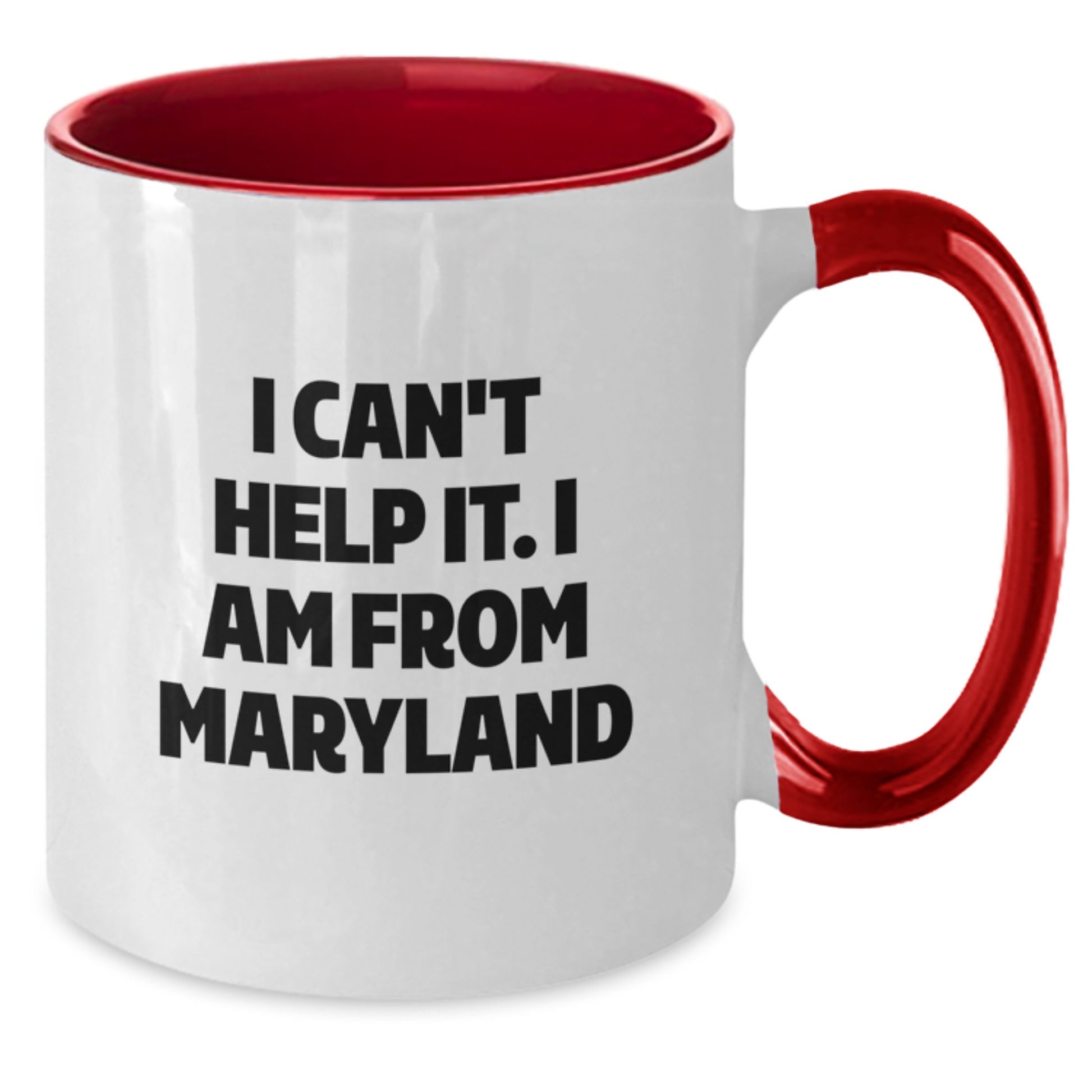 Funny Maryland Gifts from Friends for Graduation - I Can't Help It. I Am From Maryland Two Tone Coffee Mug - Additional