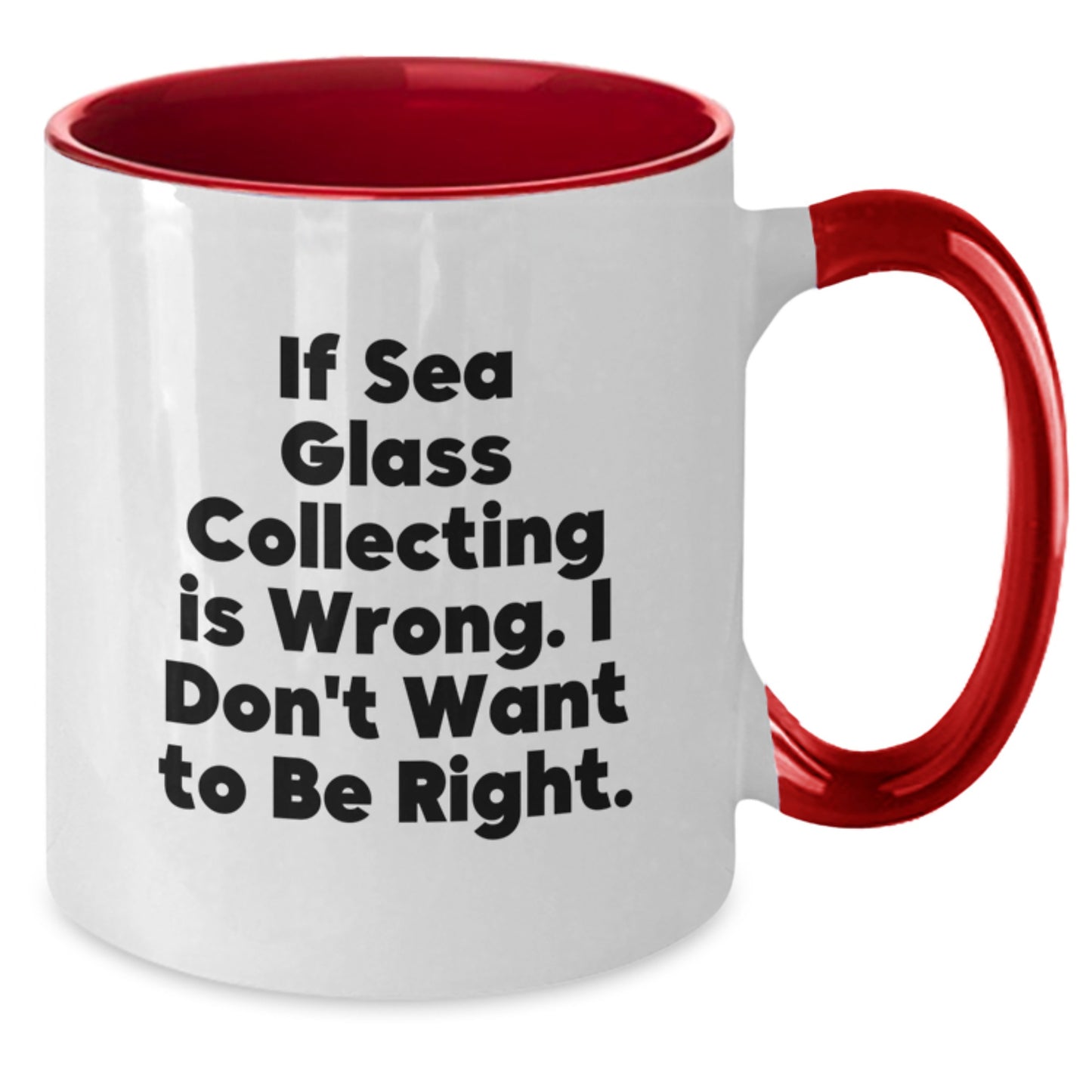 Sea Glass Collecting Funny Mugs, Gifts from Friends, Gifts for Sea Glass Collectors, If Sea Glass Collecting is Wrong, Unique Graduation Gifts for Her, Two Tone Coffee Mug with Inspirational Quote - Additional
