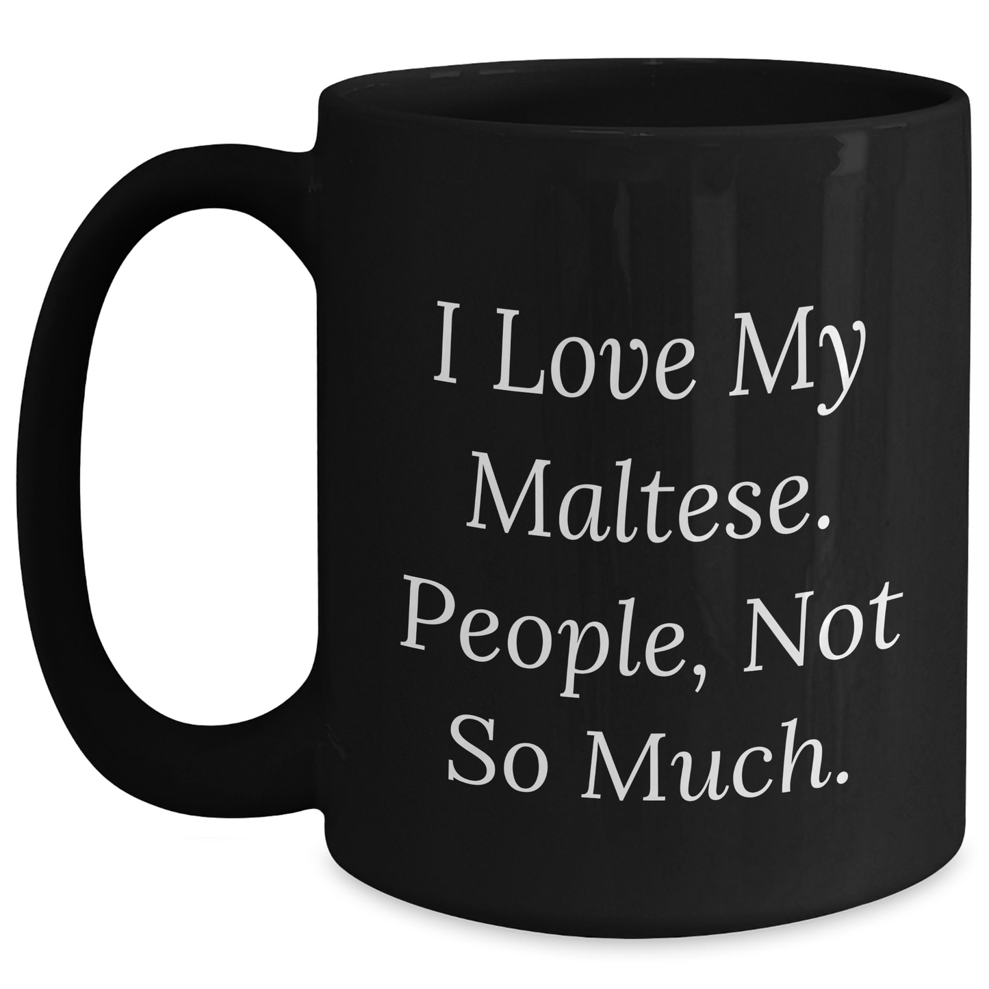 Maltese Dog Lover's Humor, Gifts from Friends for Maltese Dog, Black Coffee Mug, I Love My Maltese, Funny Graduation Unique Gifts - Main
