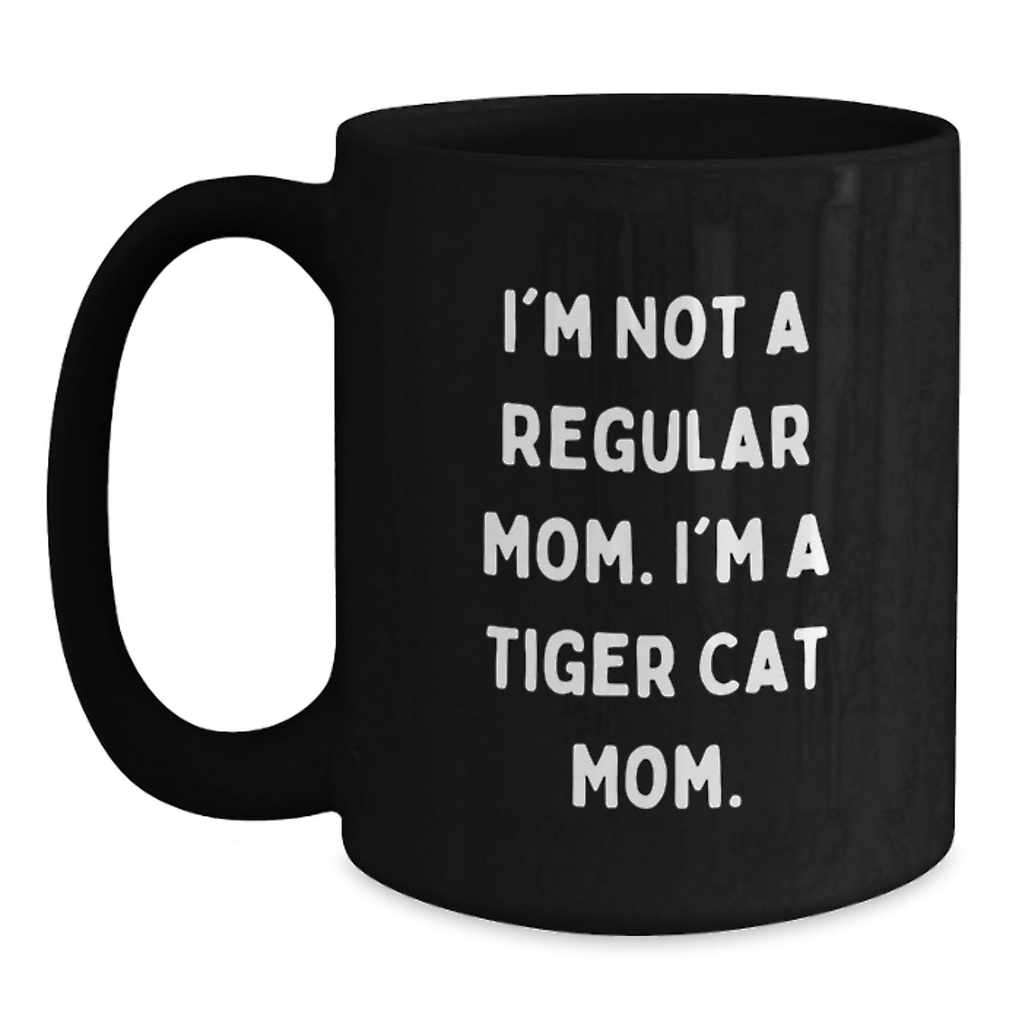 Tiger Cat Mom Funny Gifts from Friends and Family Birthday Unique Tiger Cat Black Coffee Mug, I'm Not A Regular Mom. I'm A Tiger Cat Mom. - Main