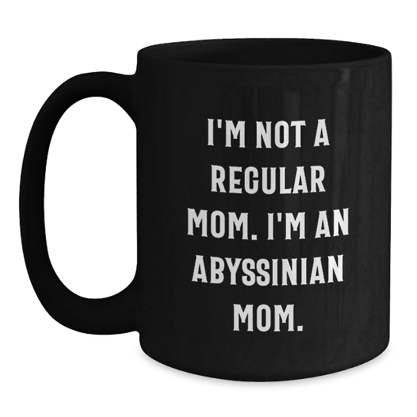 Abyssinian Cat Lovers Funny Gift, Gifts from Men to Women for Friends, Unique Black Coffee Mug, I'm Not A Regular Mom. I'm An Abyssinian Mom. Christmas Unique Gifts - Main