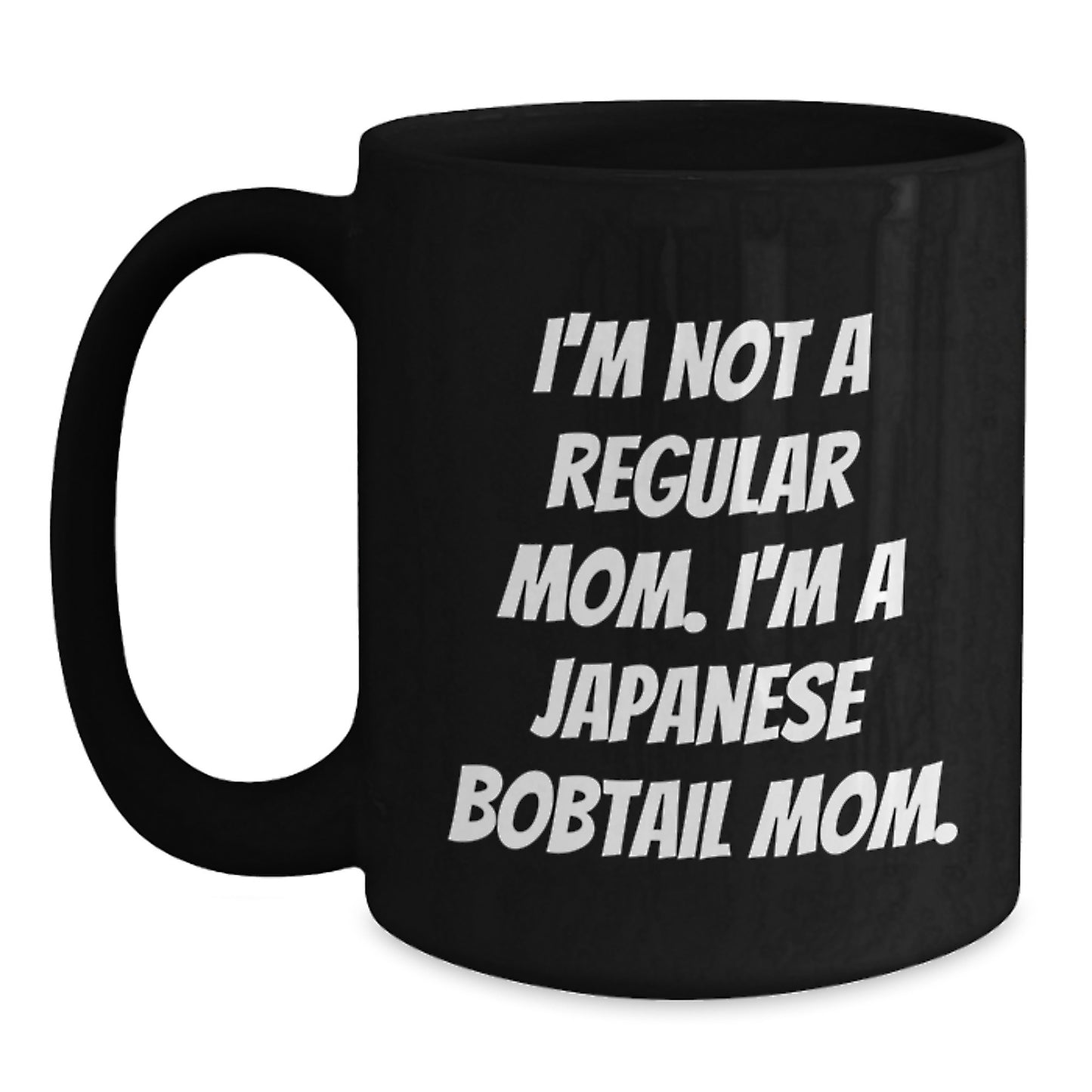 Japanese Bobtail Cat Mom Funny Gifts for Friends, Coworkers, and Family, Black Coffee Mug, I'm Not A Regular Mom. I'm A Japanese Bobtail Mom. - Gifts from Friends, Coworkers, and Family - Main