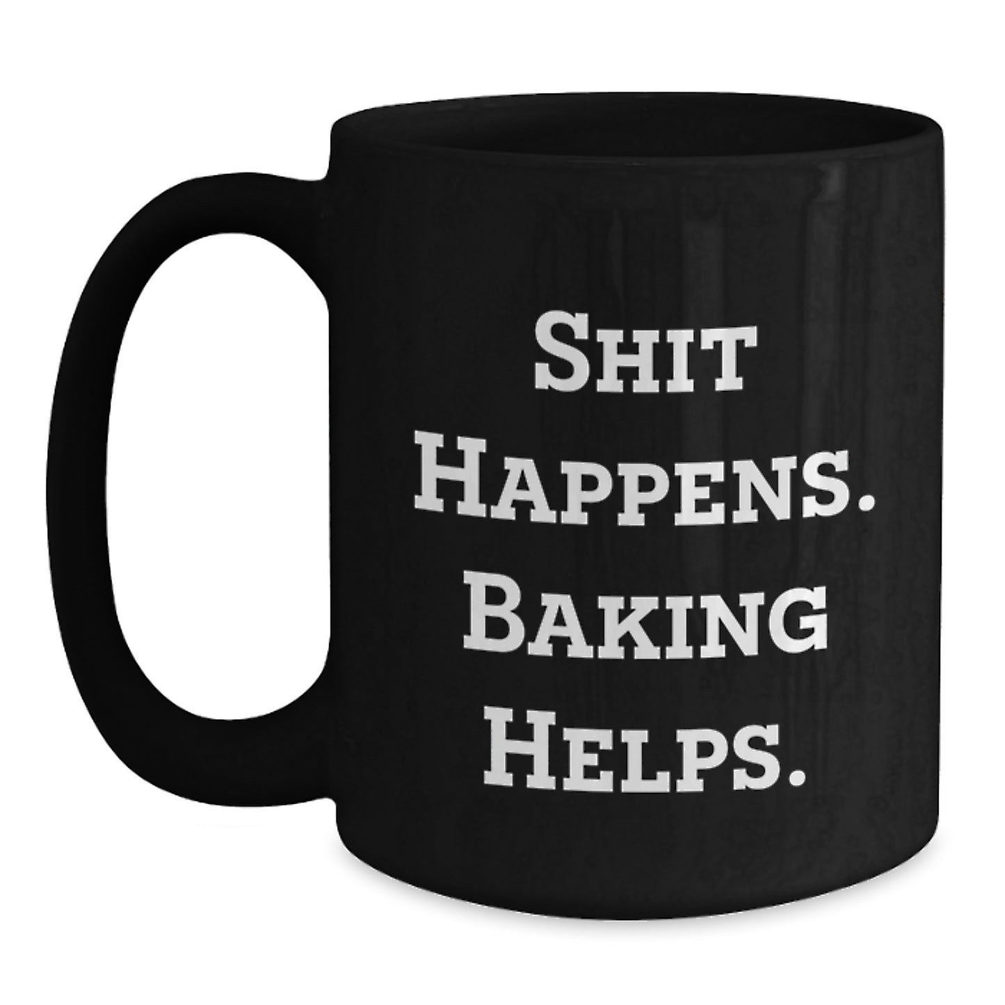 Funny Baking Christmas Unique Gifts from Friends and Family for Baking Enthusiasts Black Coffee Mugs Shit Happens. Baking Helps. - Main