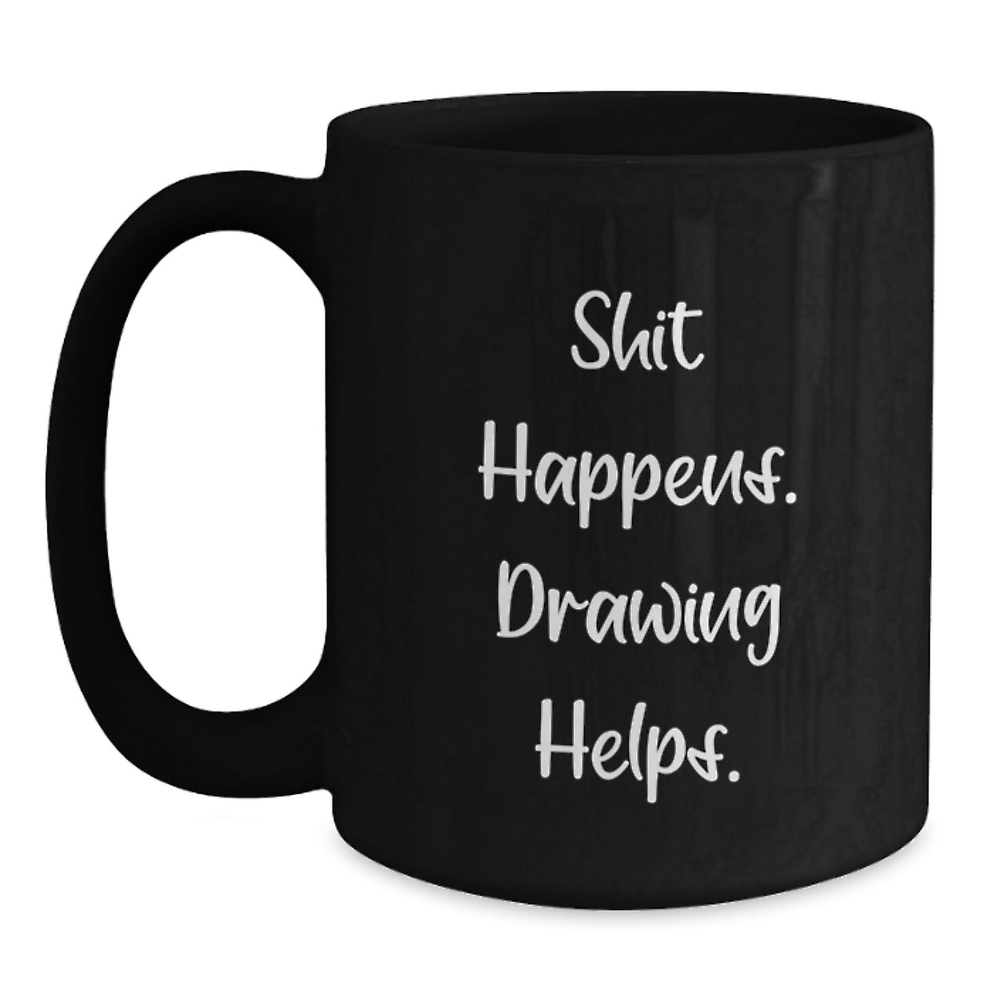 Funny Drawing Mug Gifts for Drawing Lovers, Shit Happens. Drawing Helps., Unique Christmas Ideas for Friends and Family, Black Coffee Mug 11oz 15oz - Main