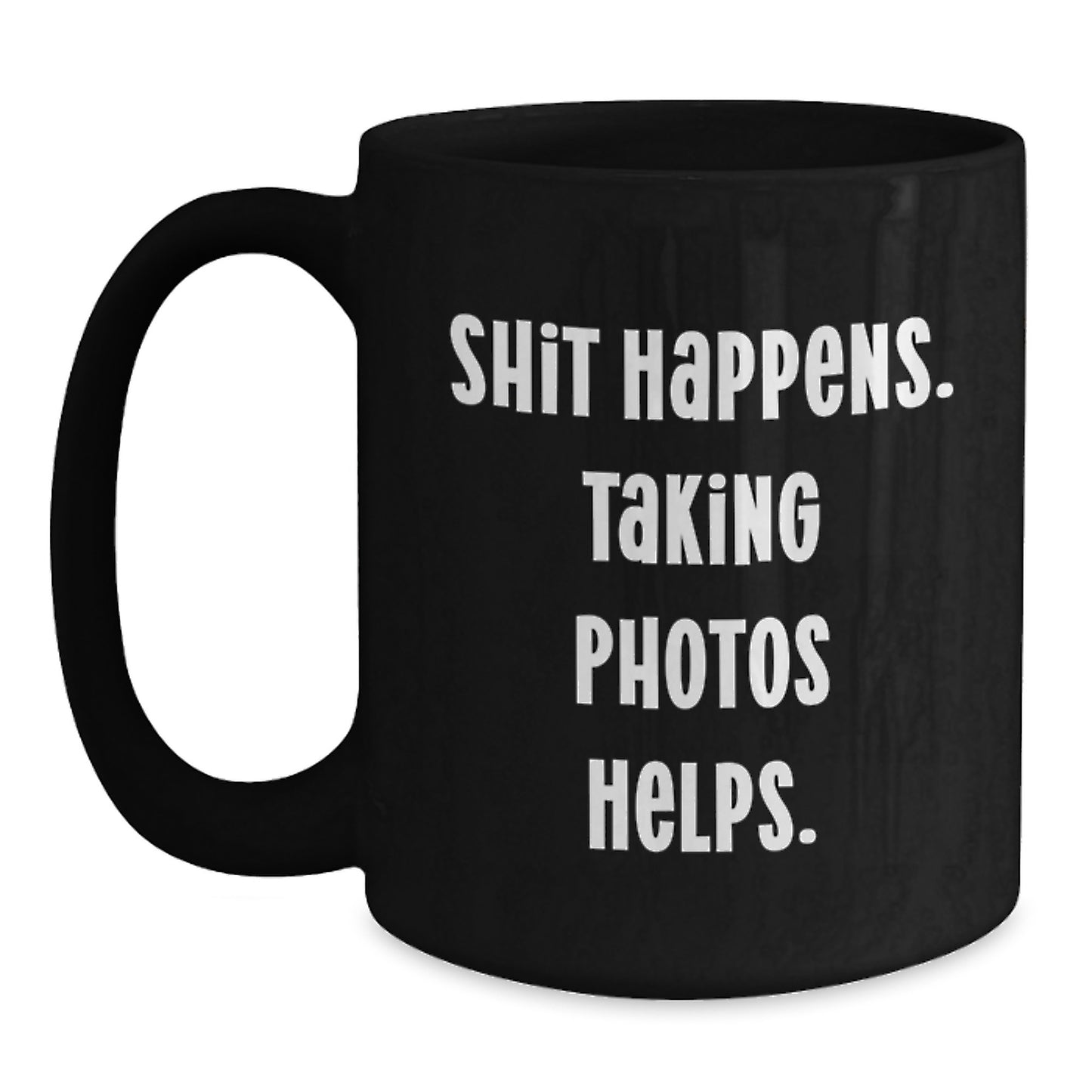 Funny Taking Photos Gifts for Christmas, Black Coffee Mug Gifts from Friends - 'Shit Happens. Taking Photos Helps.' - Main