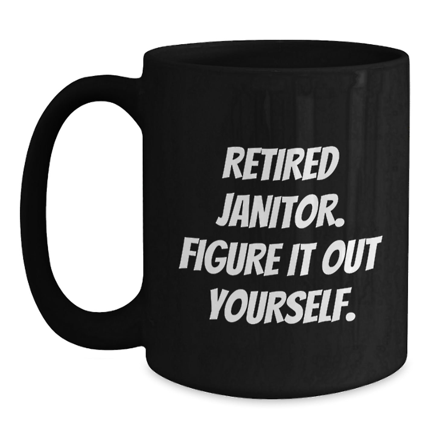 Funny Retired Janitor Gifts for Men Friends Coworkers Family - 'Figure It Out Yourself.' Quote on Black Coffee Mug, Graduation Unique Gifts from Men Women Friends Coworkers Family - Main