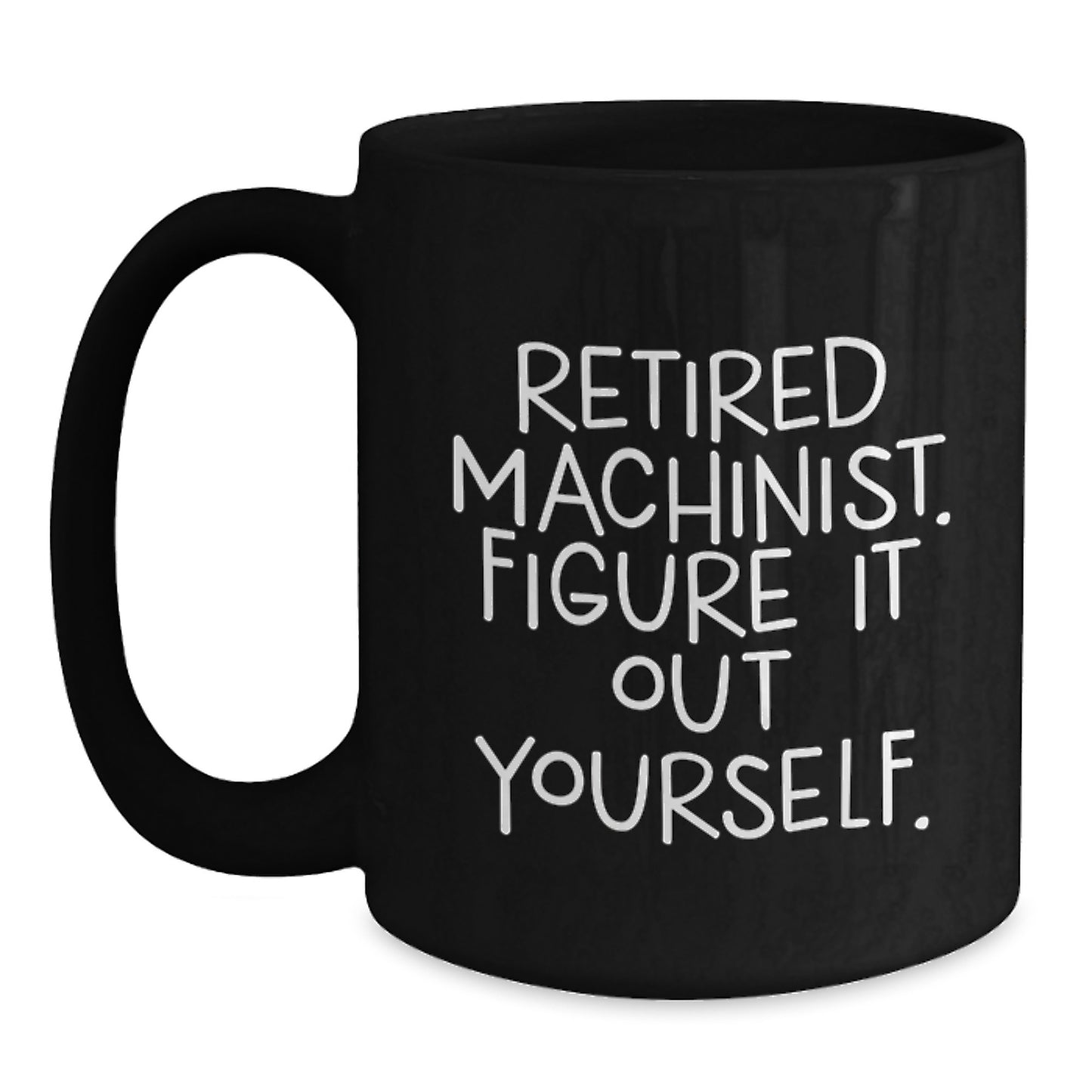 Funny Gift for Machinist Men, Retired Machinist Quote Black Coffee Mug, Unique Christmas Memorable Presents for Friends - Main