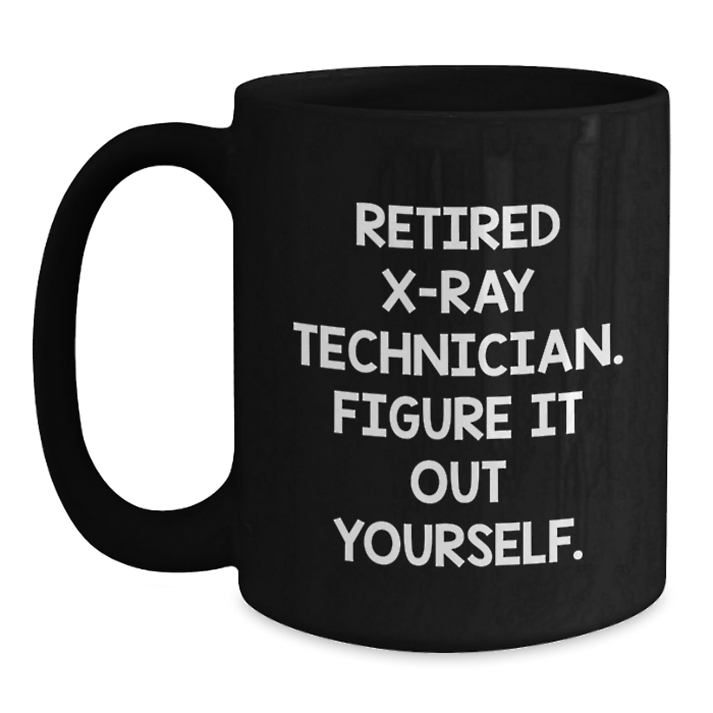 Funny X-Ray Technician Gifts for Him from Friends - 'Figure It Out Yourself' Black Coffee Mug, Birthday Unique Presents for X-Ray Techs - Main