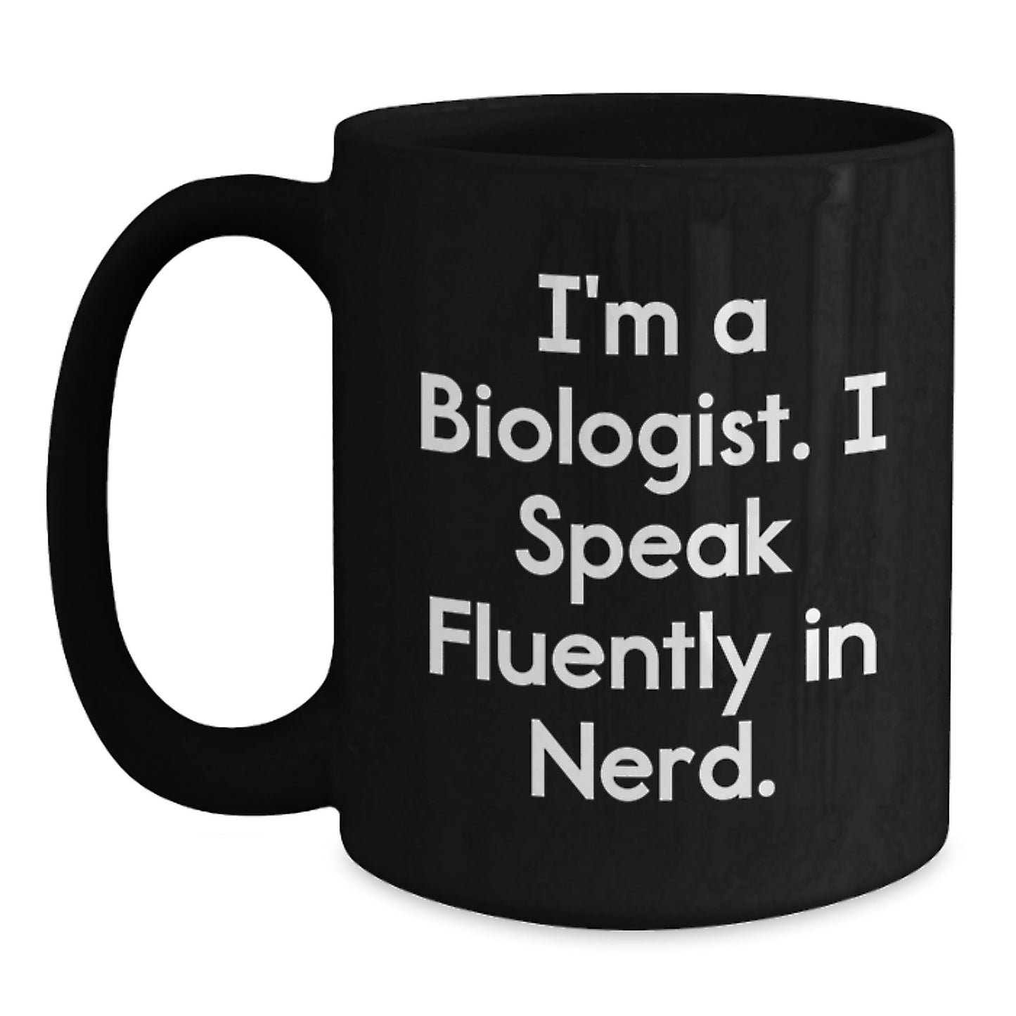 Biologist Gifts Funny Mugs I'm A Biologist. I Speak Fluently In genius. Graduation Unique Gifts from Family to Biologist - Main