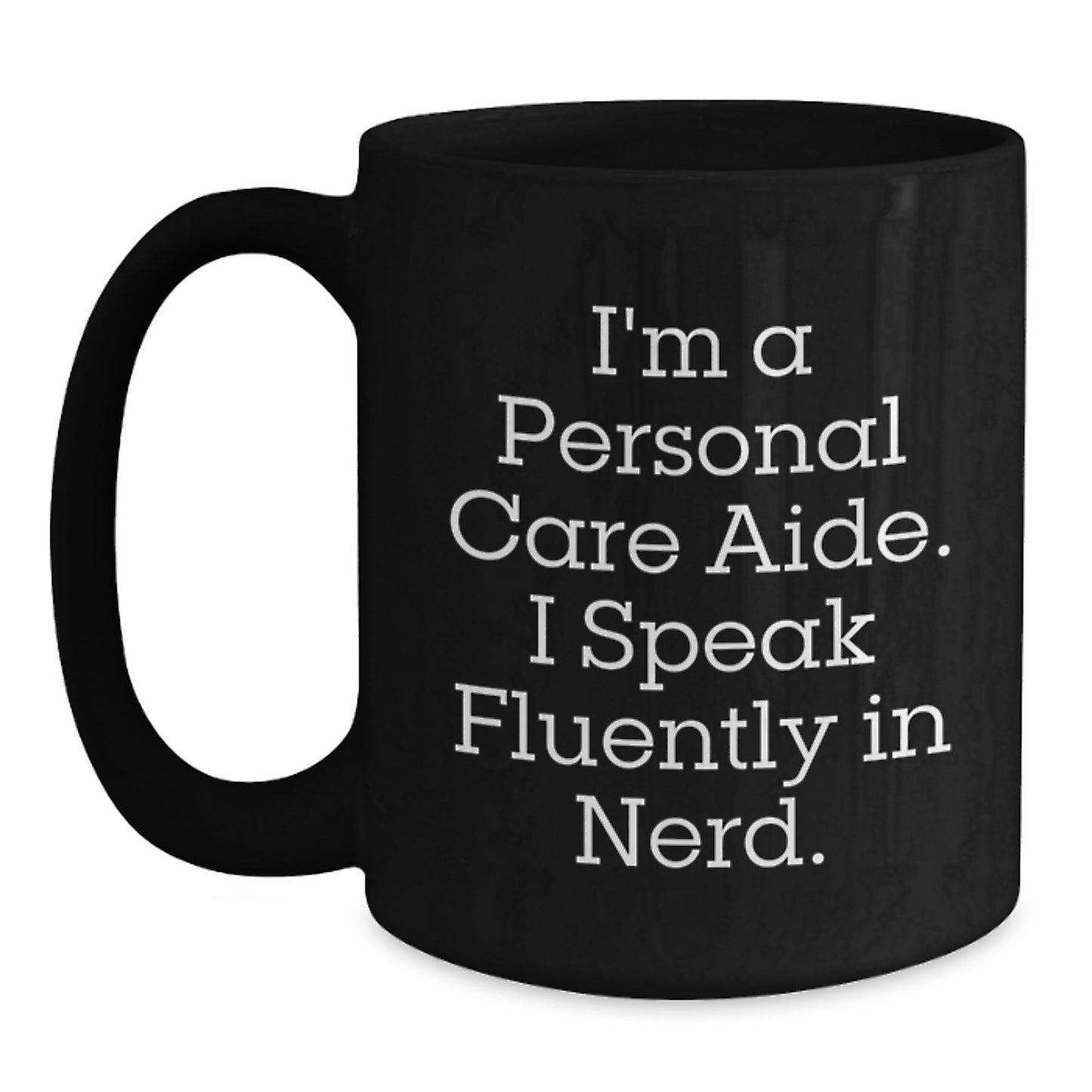 Personal Care Aide Gifts from Men, Women, Friends, Coworkers, and Family - Black Coffee Mug, Funny Quote, I'm A Personal Care Aide, I Speak Fluently In genius., Christmas Unique Gift - Main