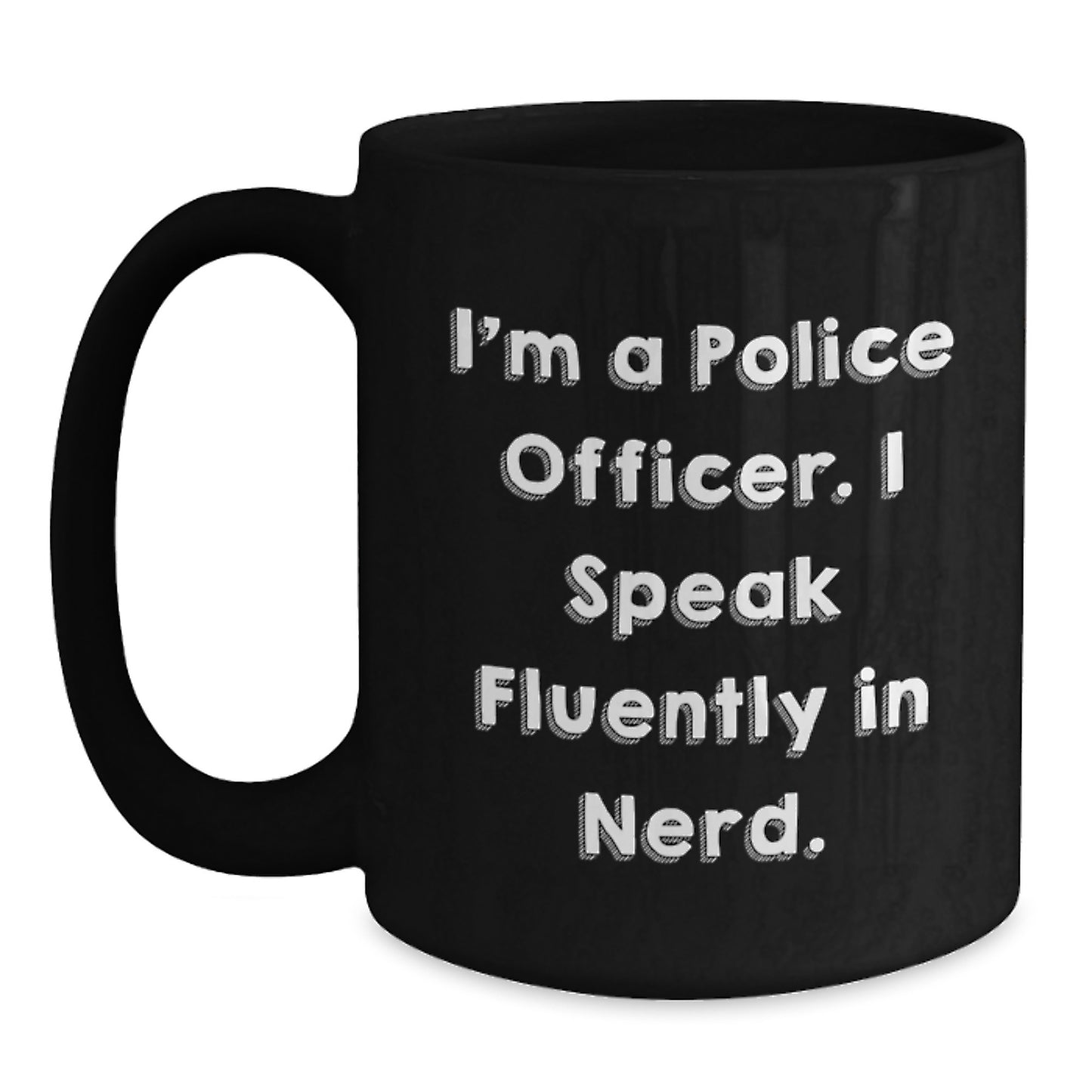 Funny Police Officer Gifts for Him - Black Coffee Mug I'm A Police Officer. I Speak Fluently In genius., Birthday Unique Gifts from Friends - Main