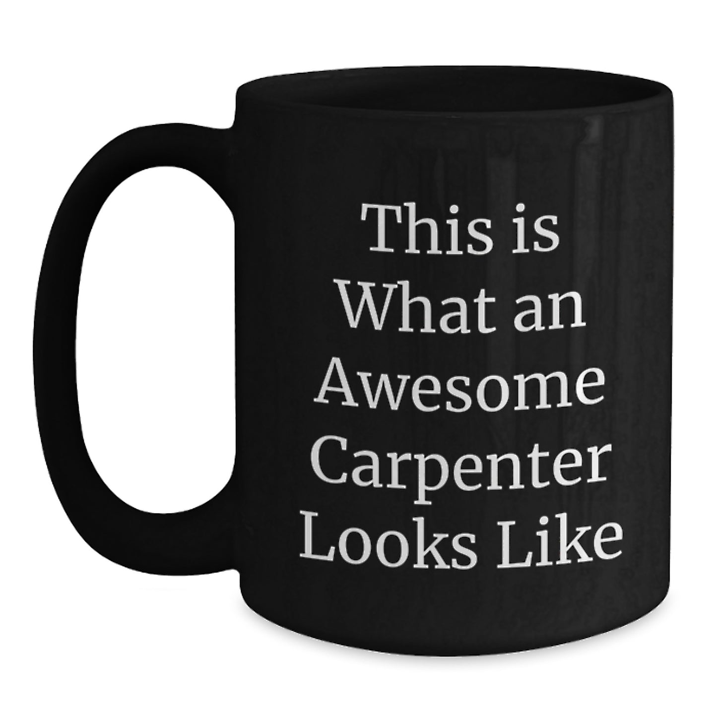 Funny Carpenter Gifts: This Is What An Awesome Carpenter Looks Like, Black Coffee Mug for Birthday Unique Gifts from Family to Friends - Main