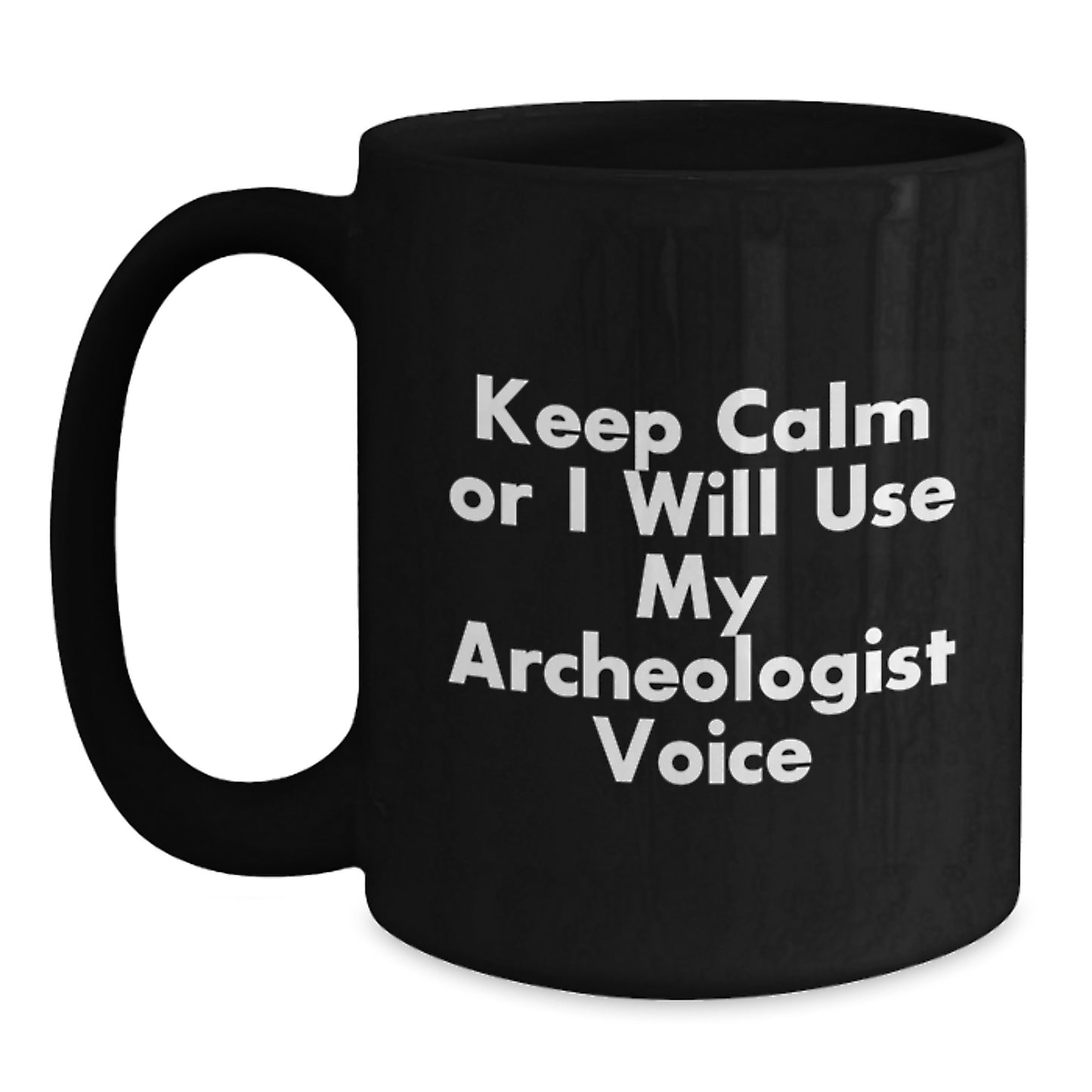 Funny Archeologist Gifts for Men from Graduation Unique Gifts, Black Coffee Mug - Keep Calm Or I Will Use My Archeologist Voice Archeologist - Main