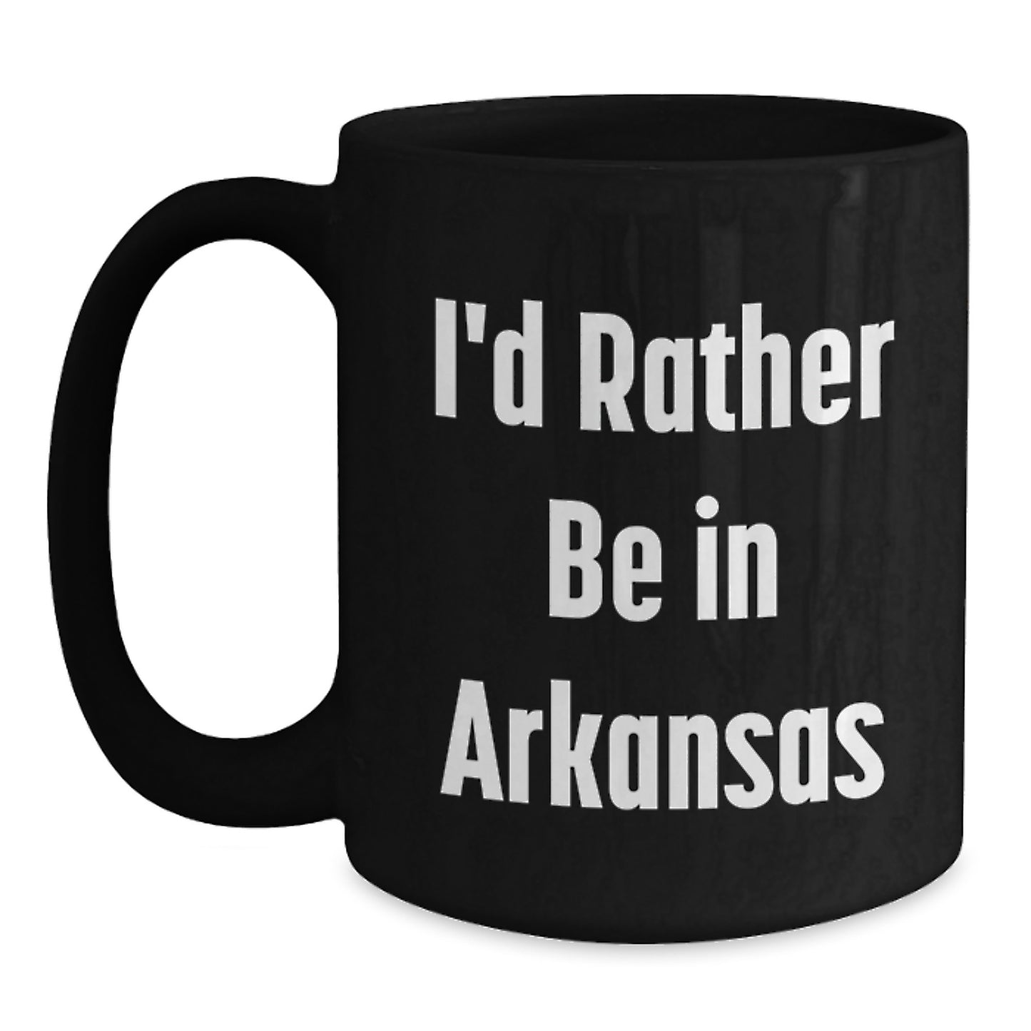 Funny Arkansas Gifts for Men Friends - I'd Rather Be In Arkansas, Black Coffee Mug, Birthday Unique Gifts from Family - Main