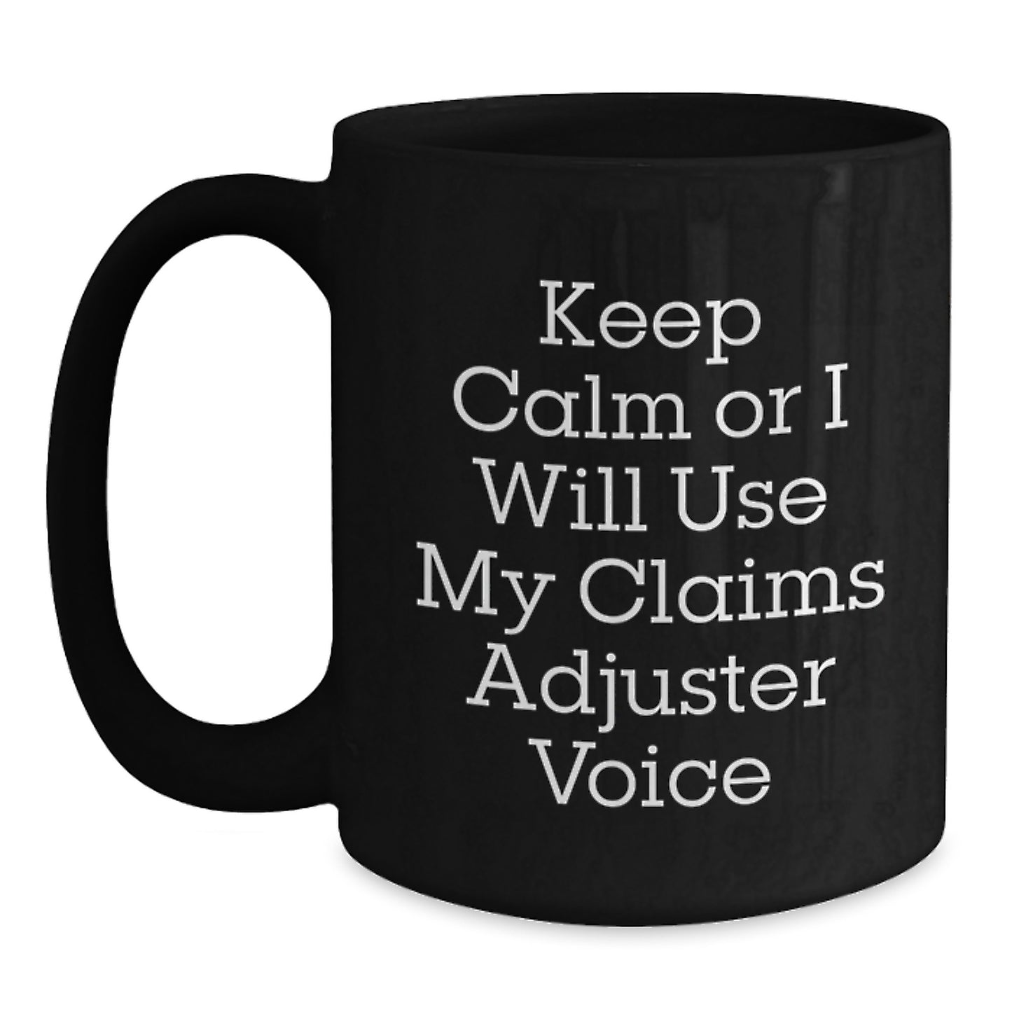 Funny Claims Adjuster Gifts for Men, Black Coffee Mug, Keep Calm Or I Will Use My Claims Adjuster Voice, Father's Day Unique Ideas - Main