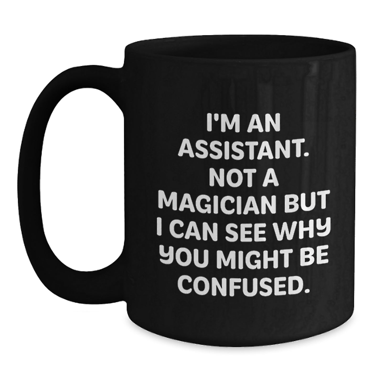 Funny Assistant Gifts from Friends for Birthday - 'I'm Not A Magician' Black Coffee Mug, 11oz or 15oz, Microwave and Dishwasher Safe - Main