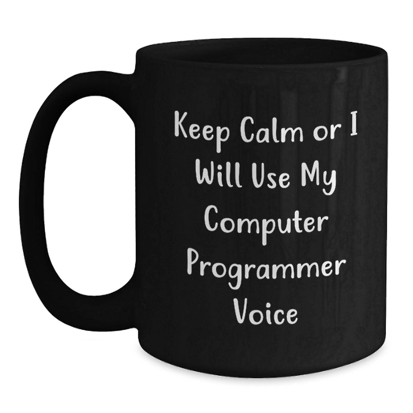 Funny Computer Programmer Gifts for Him - Keep Calm or I Will Use My Computer Programmer Voice Black Coffee Mug for Dad Father's Day Unique Gifts from Men - Main