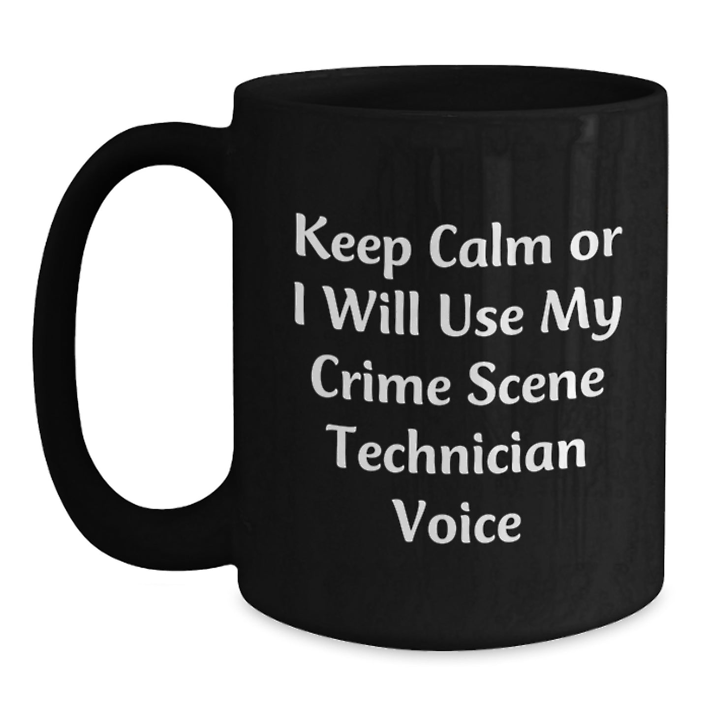 Funny Crime Scene Technician Gifts from Mom for Crime Scene Technician Lovers - Keep Calm Or I Will Use My Crime Scene Technician Voice Black Coffee Mug - Main