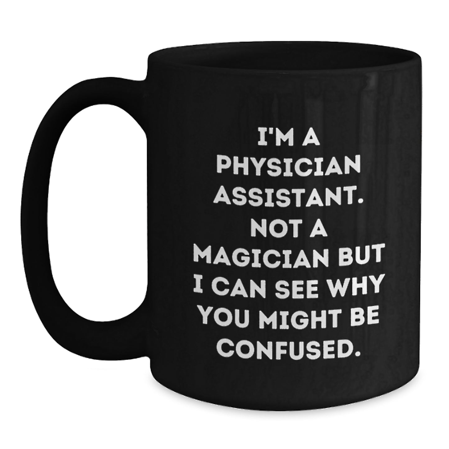 Funny Physician Assistant Gifts from Friends, Gifts for Physician Assistant, Black Coffee Mug, 'I'm A Physician Assistant. Not A Magician' - Main