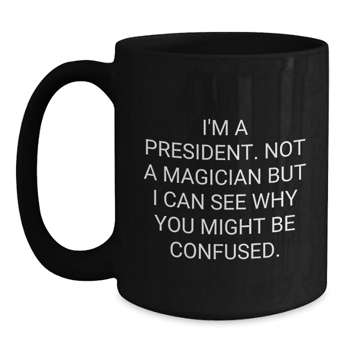 Funny President Quote Black Coffee Mugs Gifts from Men to Gifts for President Graduation Unique - Main
