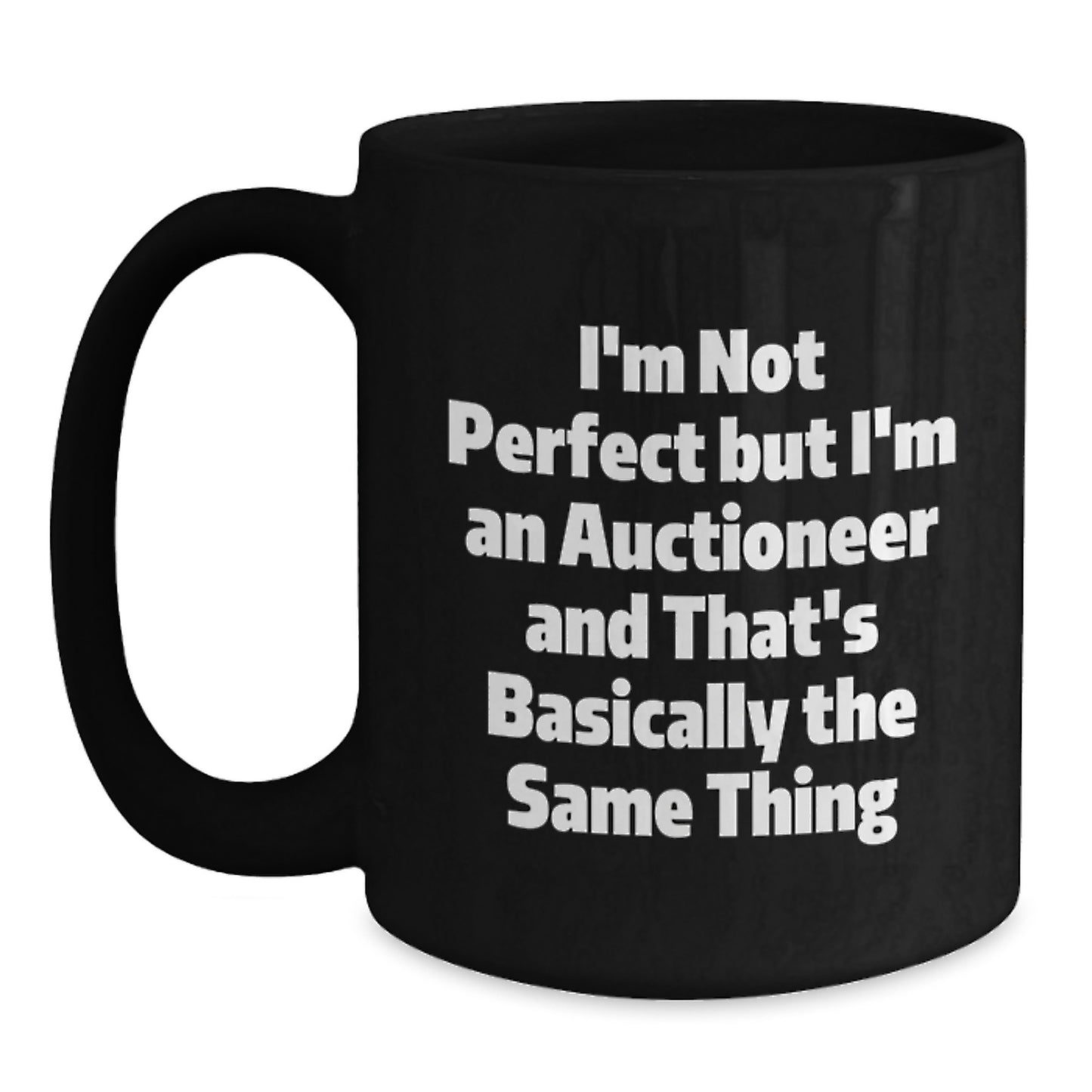 Funny Auctioneer Gifts for Men - Black Coffee Mug - I'm Not Perfect But I'm An Auctioneer - Main