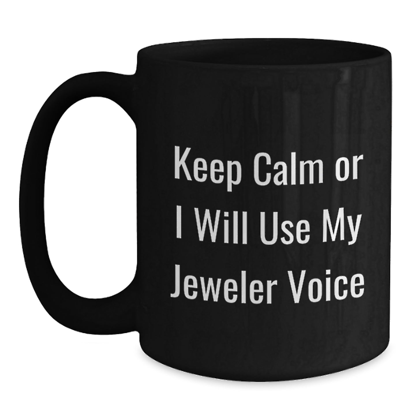 Funny Jeweler Gifts from Friends for Men Graduation Unique Keepsakes Black Coffee Mug Keep Calm Or I Will Use My Jeweler Voice - Main