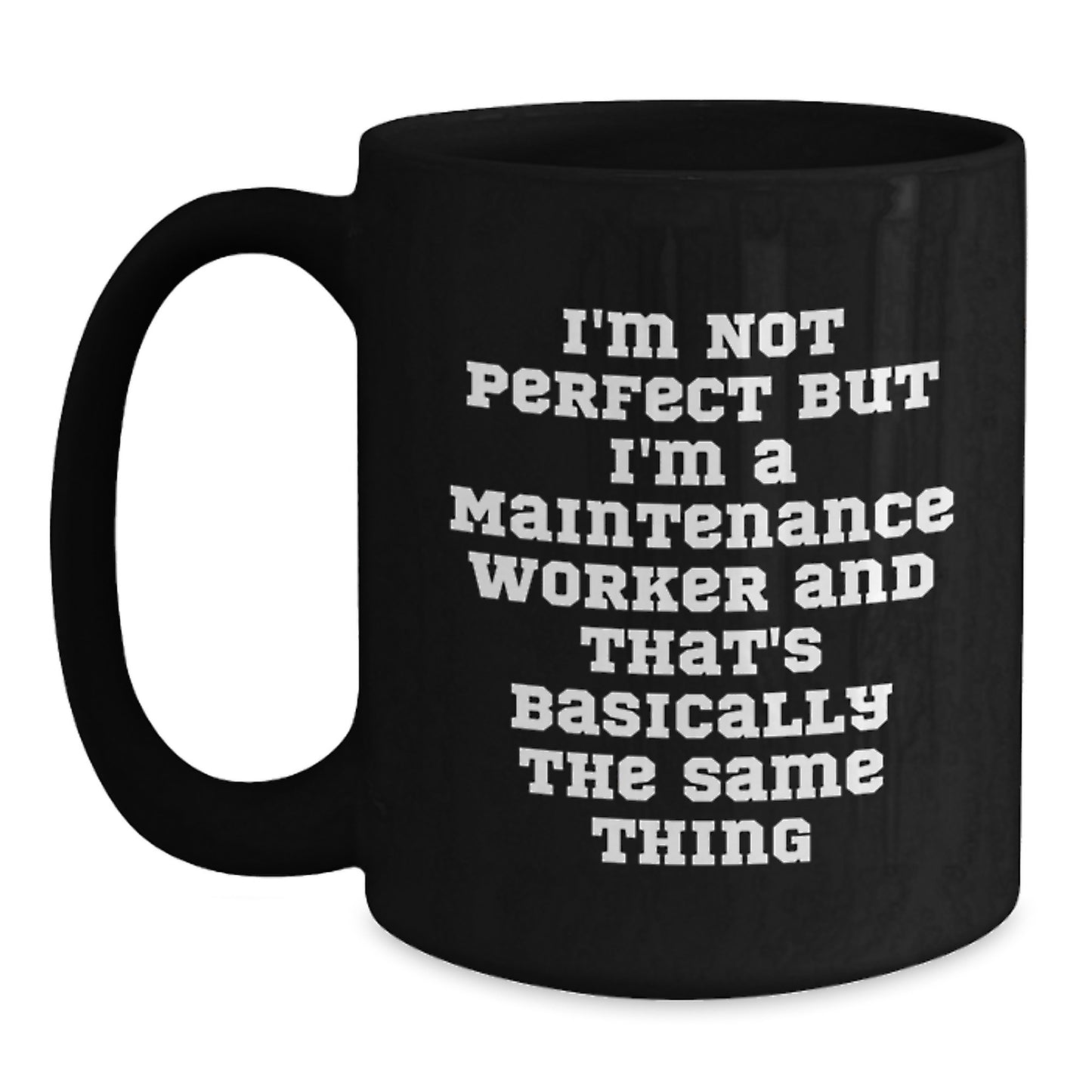 Funny Gift for Maintenance Worker, Black Coffee Mug, 'I'm Not Perfect But I'm A Maintenance Worker And That's Basically The Same Thing' Quote, Unique Christmas Unique Gifts for Men - Main