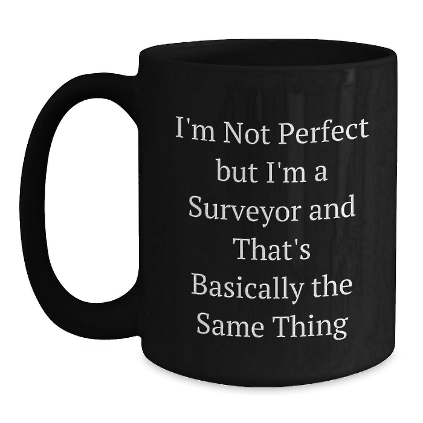 Funny Surveyor Gifts: Inspirational Quote Black Coffee Mug, Gifts from Men for Surveyor Friends, Birthday Unique Gifts for Surveyor - Main