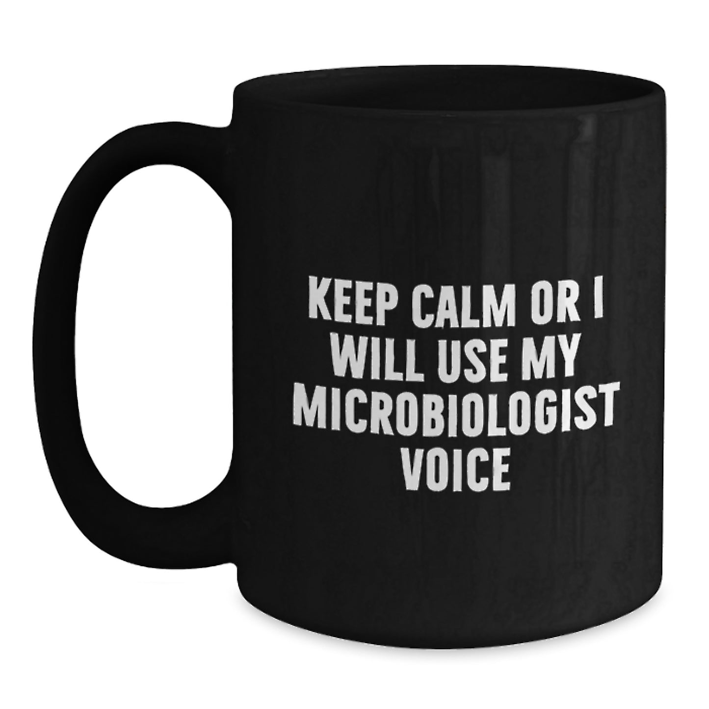 Funny Microbiologist Gifts from Mom Dad Friends Family for Microbiologist Men Women Friends Coworkers - Keep Calm Or I Will Use My Microbiologist Voice Black Coffee Mug - Main