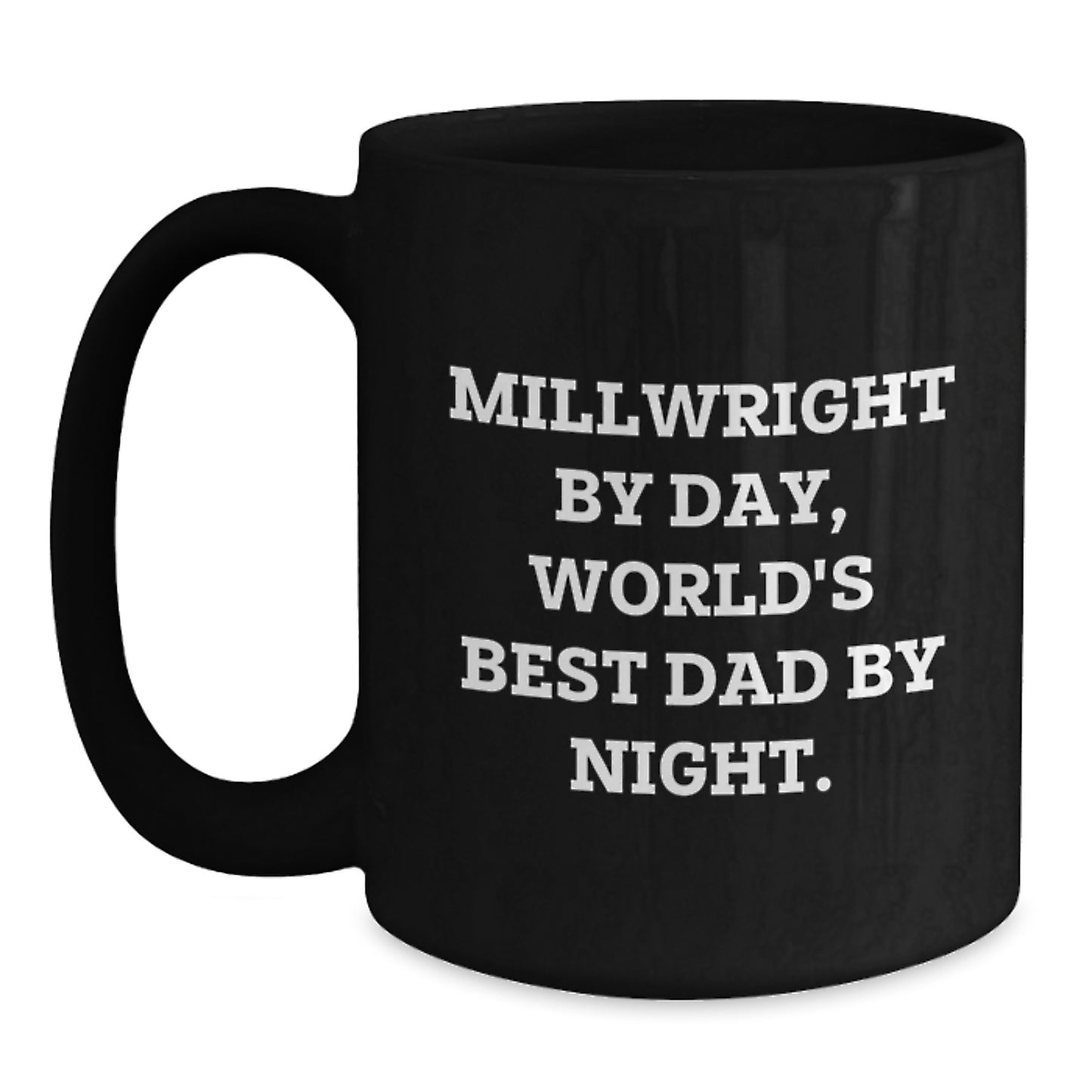 Funny Millwright Gifts from Dad for Millwright, Unique Black Coffee Mugs for Men, Inspirational Quote Millwright By Day World's Best Dad By Night Christmas Unique Gifts - Main