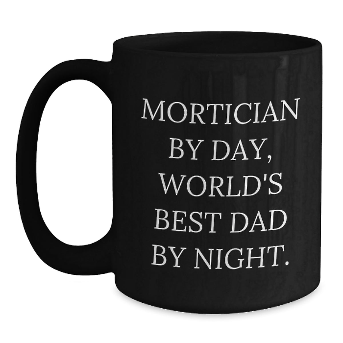Funny Mortician Gifts, Black Coffee Mug, 'Mortician By Day, World's Best Dad By Night. Gift for Mortician, Men, Friends, Family, Unique Christmas Unique Gifts, Black Ceramic Mug, 11oz or 15oz - Main