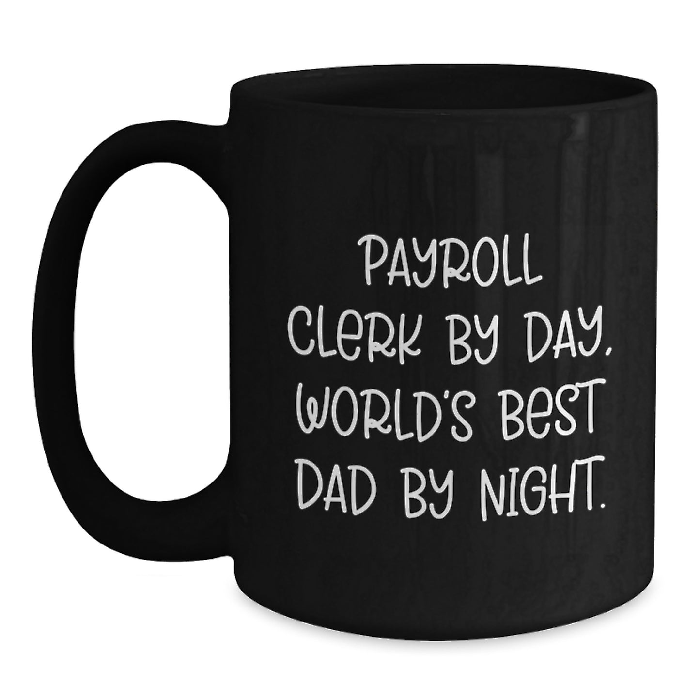 Payroll Clerk Gifts from Friends and Family, Black Coffee Mug for Graduation, 'Payroll Clerk By Day, World's Best Dad By Night.' Quote, Microwave and Dishwasher Safe, 11oz or 15oz - Main