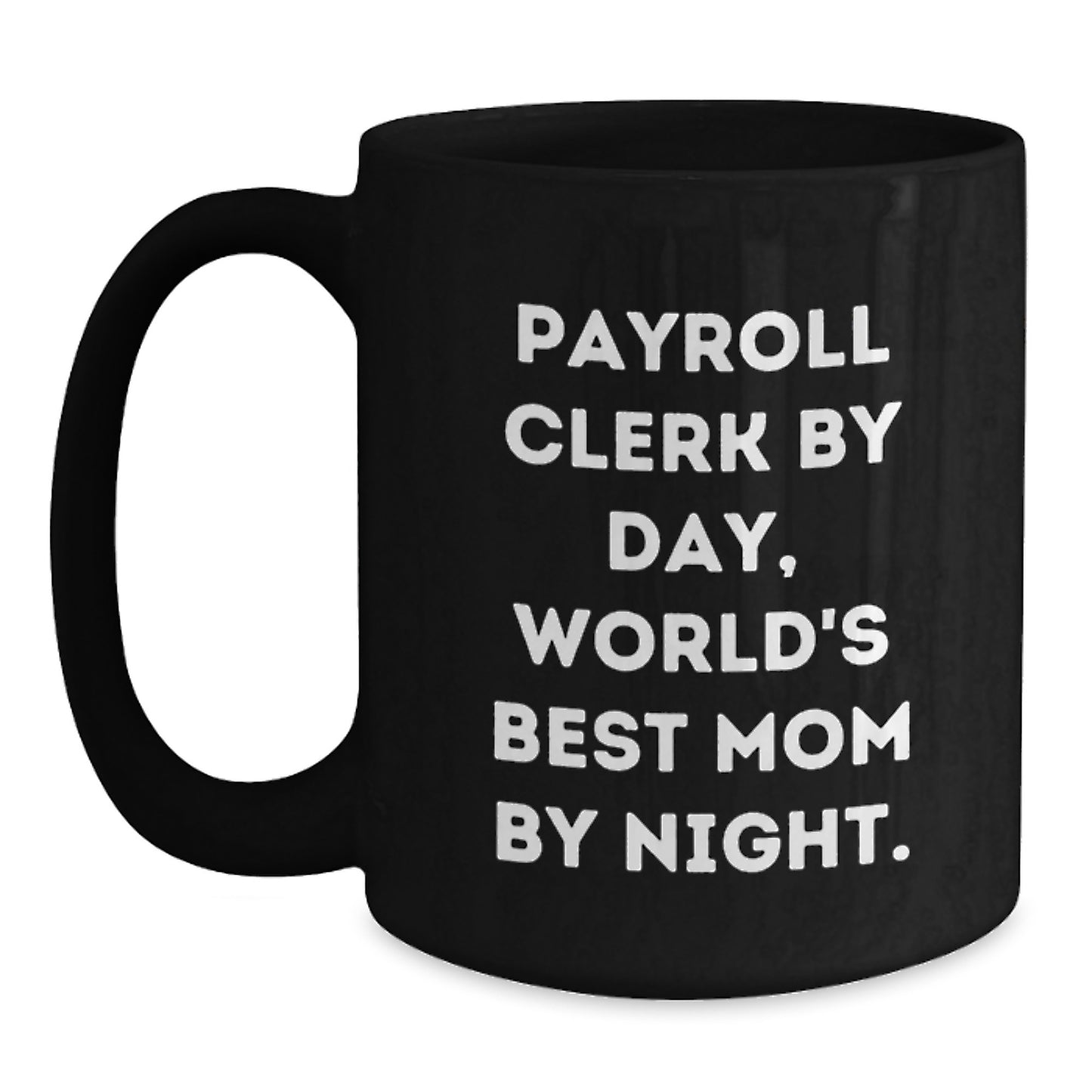 Payroll Clerk Gifts for Christmas - Funny Quote Black Coffee Mug, Gifts from Mom to Payroll Clerk, Unique Christmas Unique Gifts for Office Staff - Main