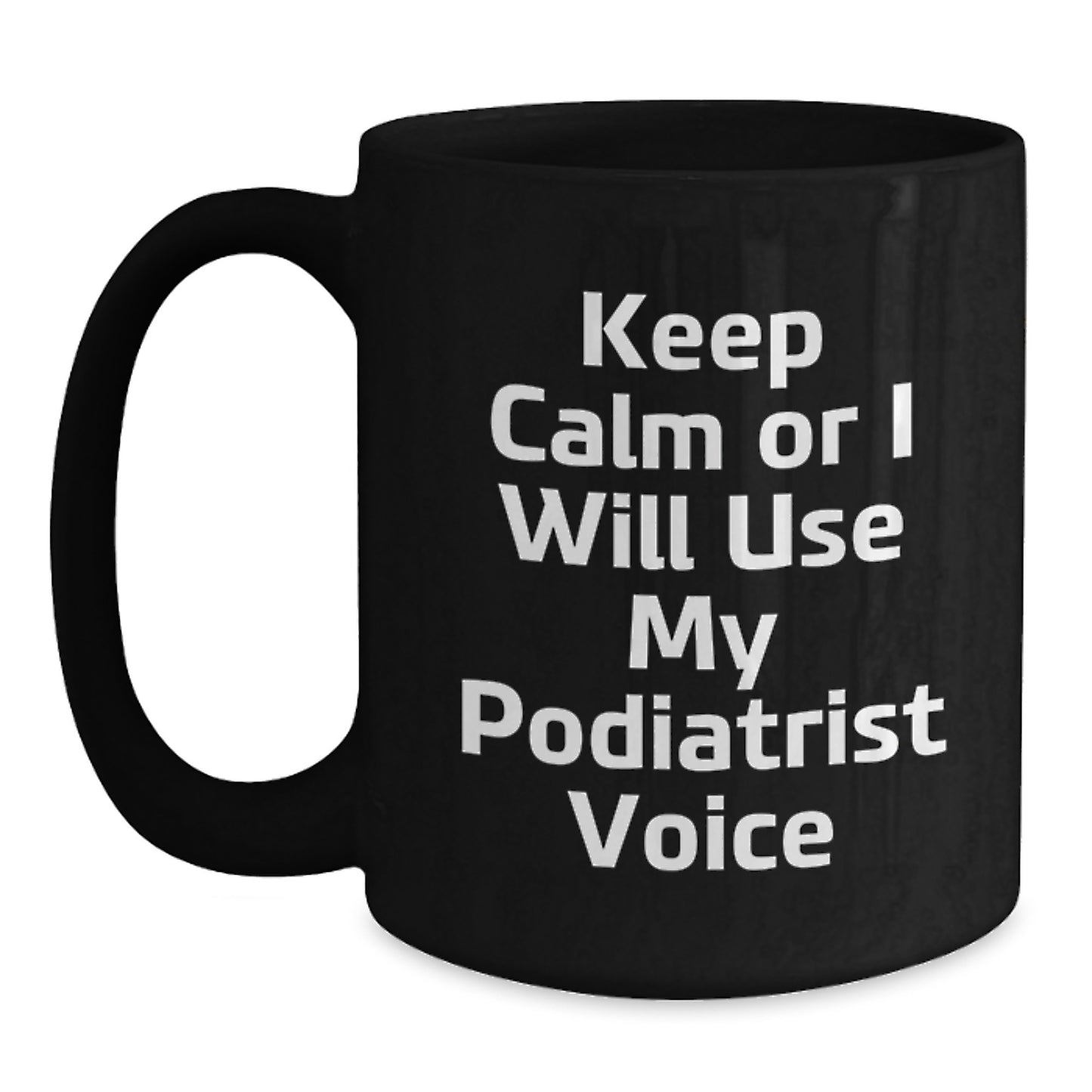 Funny Podiatrist Gifts from Family - Keep Calm Or I Will Use My Podiatrist Voice Black Coffee Mug for Podiatrist on Mother's Day - Main