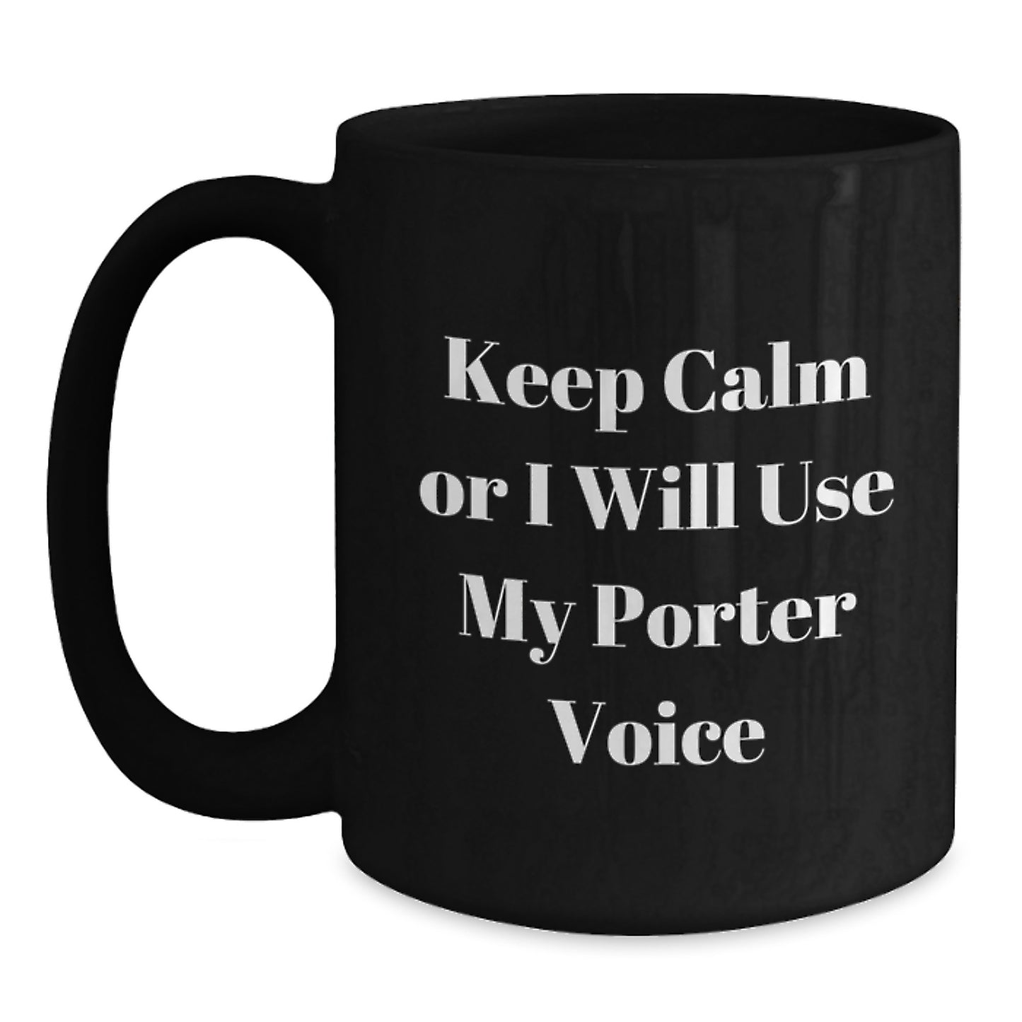 Funny Mother's Day Unique Gifts from Men for Porter - Black Coffee Mugs with Keep Calm Or I Will Use My Porter Voice - Main