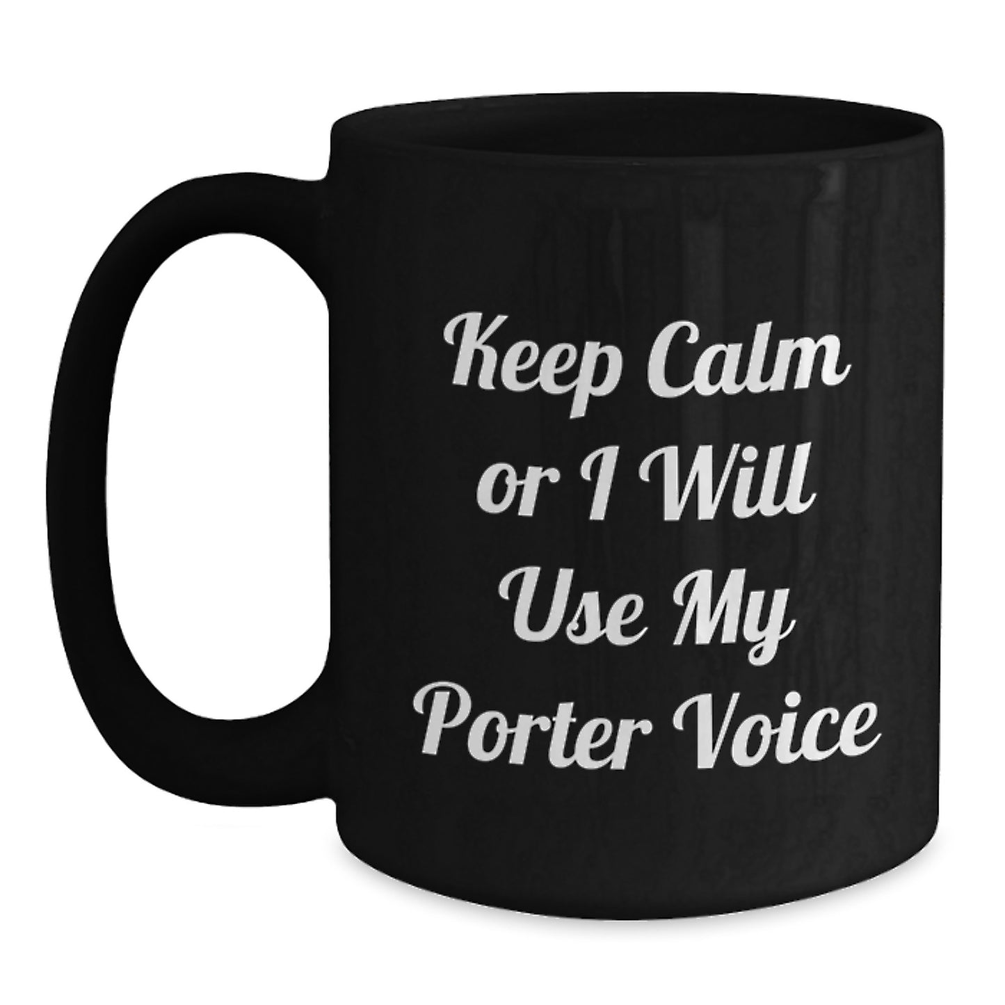 Funny Porter Black Coffee Mug, Gifts from Friends to Porter, Mother's Day Unique Gifts, Black Coffee Mug for Porter, Keep Calm or I Will Use My Porter Voice - Main