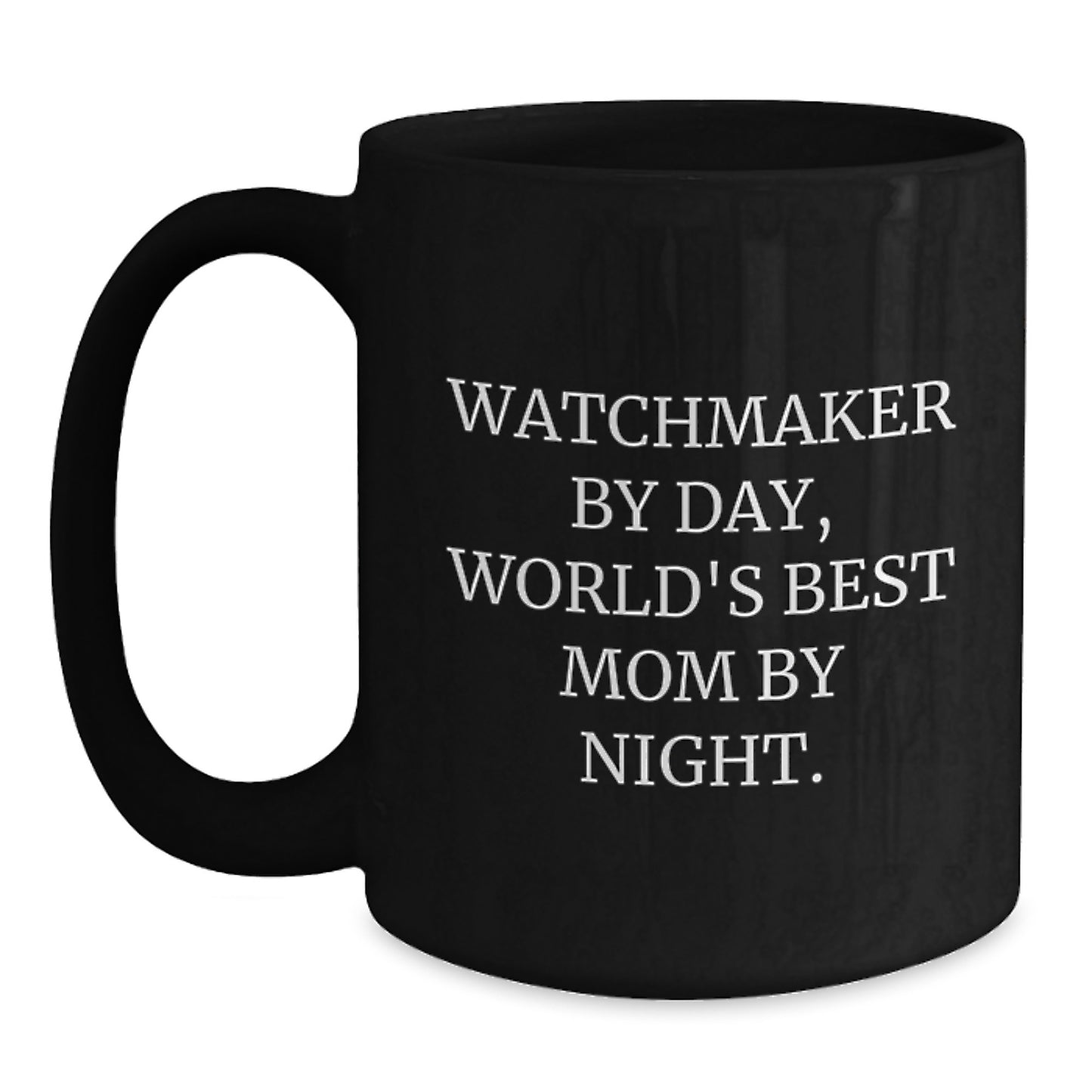 Watchmaker Gifts from Women - Funny Black Coffee Mug for Birthday 'Watchmaker By Day, World's Best Mom By Night.' - Main