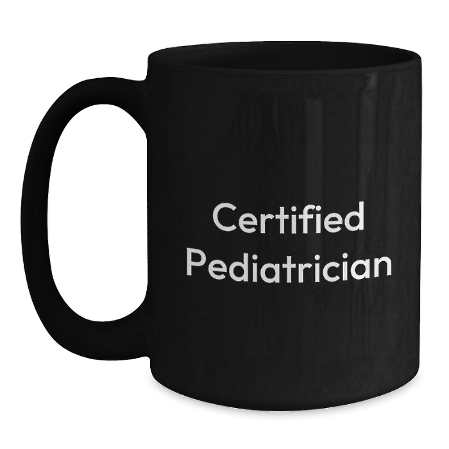 Funny Gifts from Friends for Pediatrician Birthday Unique Black Coffee Mugs Certified Pediatrician Quote - 11oz/15oz Ceramic Mug - Main