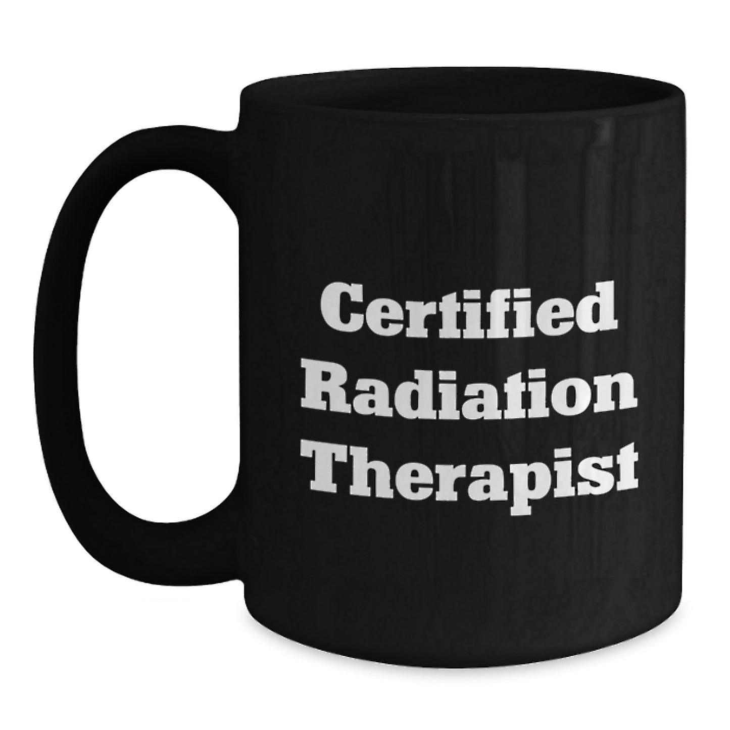 Funny Quote Certified Radiation Therapist Gifts from Friends Black Coffee Mug for Graduation - Main