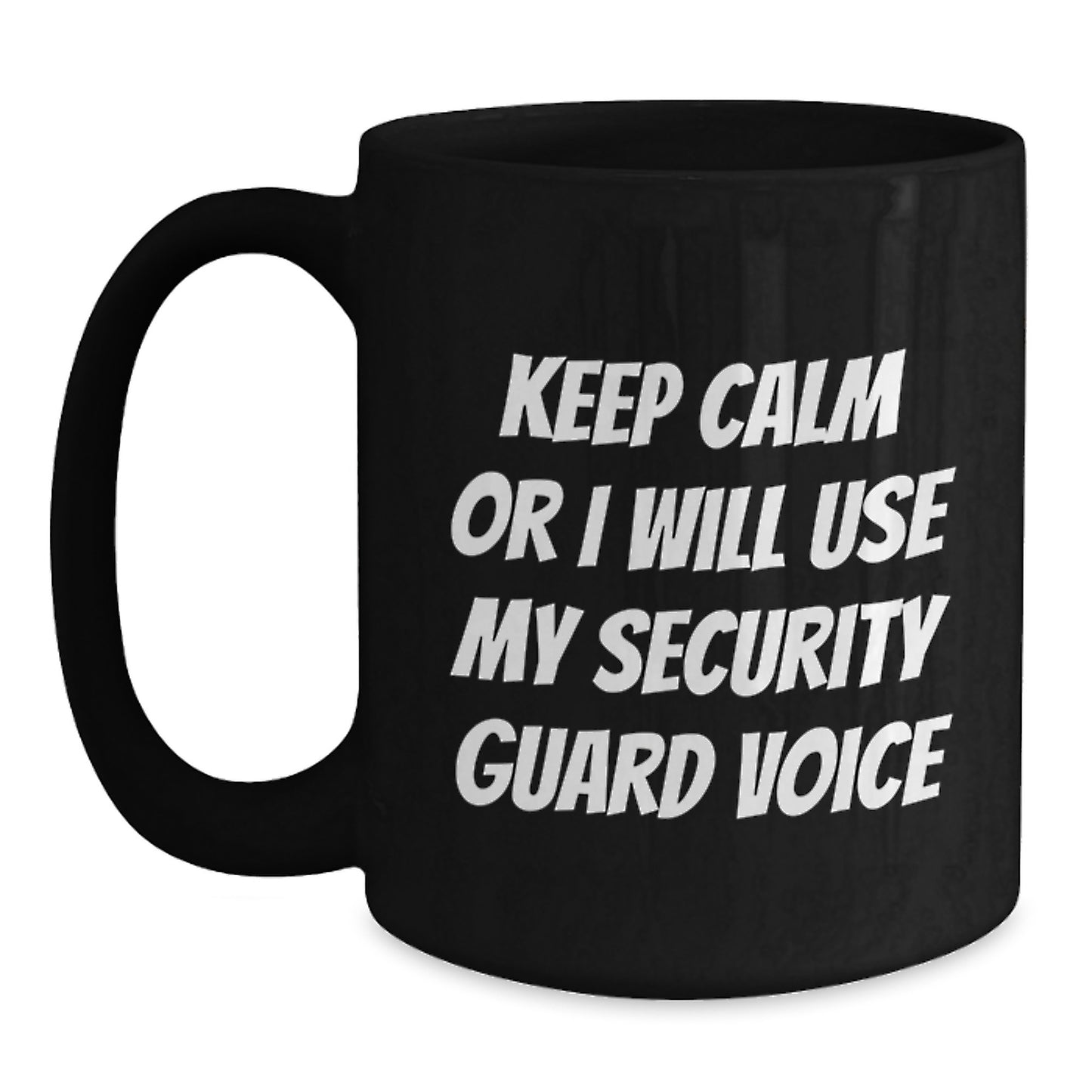 Funny Security Guard Gifts from Friends for Security Guard Birthday Unique Mugs Keep Calm Or I Will Use My Security Guard Voice - Main