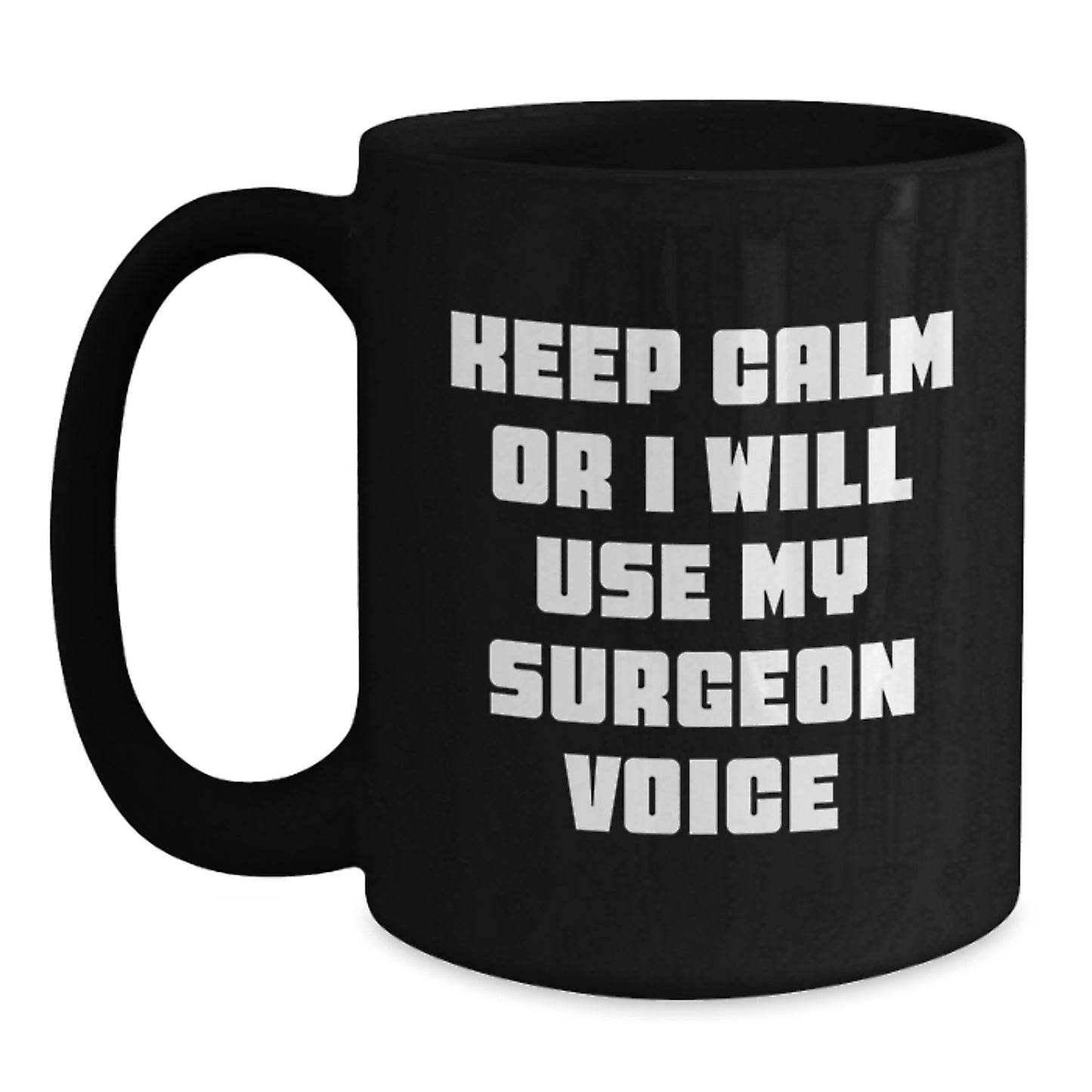 Funny Surgeon Gifts from Men for Father's Day Unique Black Coffee Mugs Keep Calm Or I Will Use My Surgeon Voice - Main