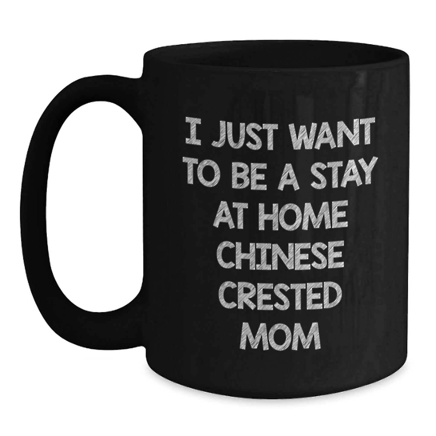 Funny Chinese Crested Dog Gifts, I Just Want To Be A Stay At Home Chinese Crested Mom Black Coffee Mug, Unique Christmas Unique Gifts from Friends for Chinese Crested Dog Lovers - Main
