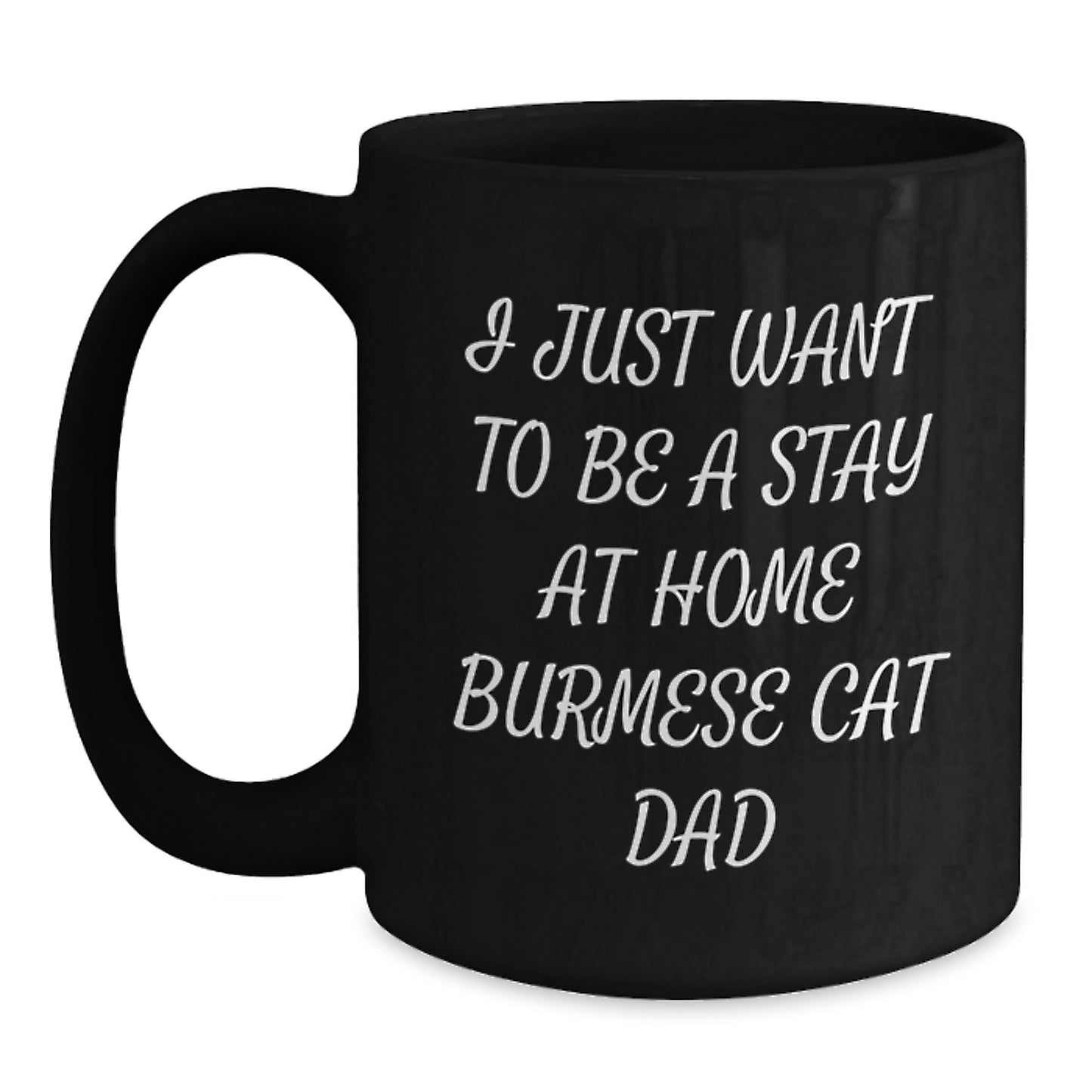 Funny Burmese Cat Dad Gifts from Men for Birthday Unique Gifts, I Just Want To Be A Stay At Home Burmese Cat Dad Black Coffee Mug - Main