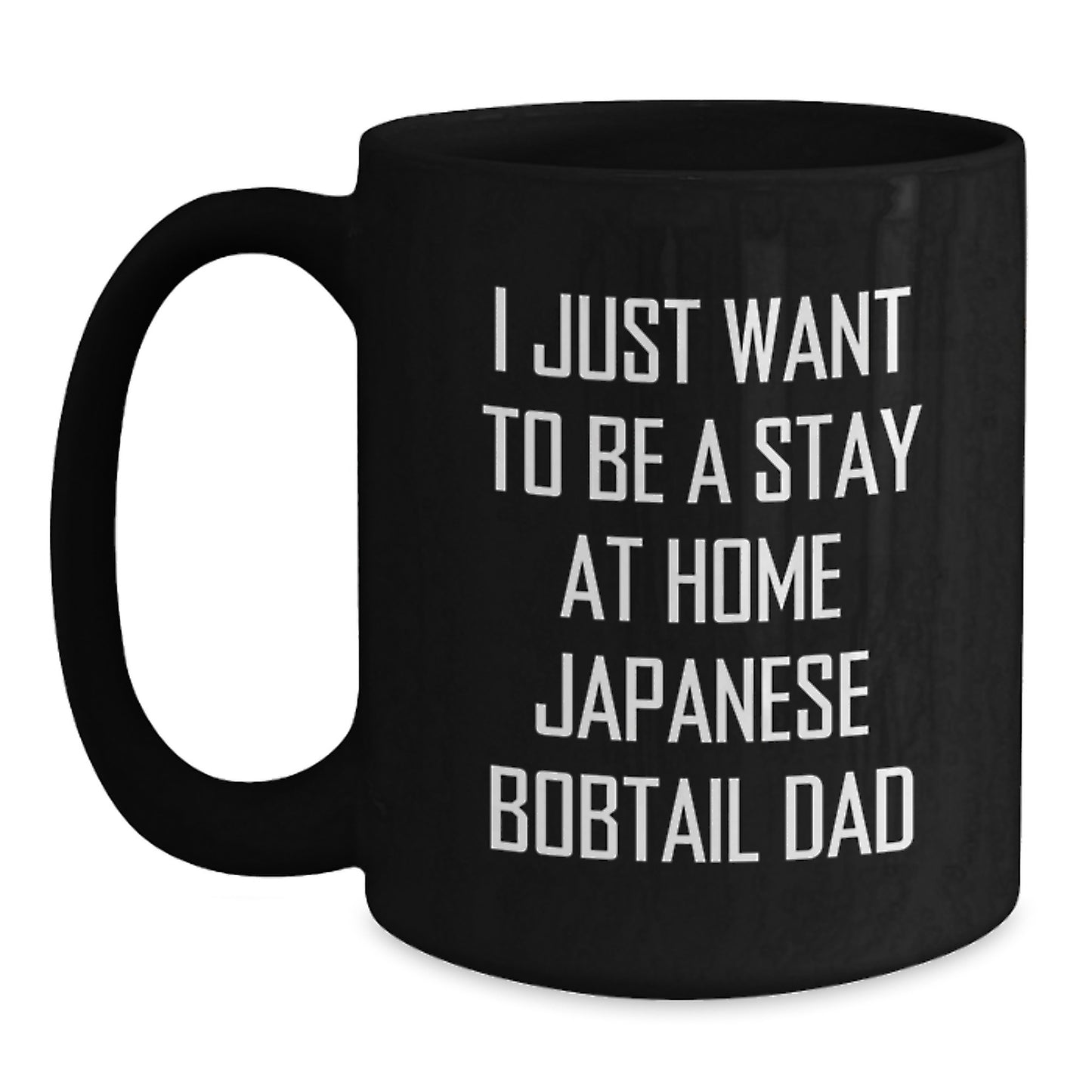 Funny Japanese Bobtail Cat Black Coffee Mug Gifts for Dad from Men - I Just Want To Be A Stay Home Dad Mug - Main