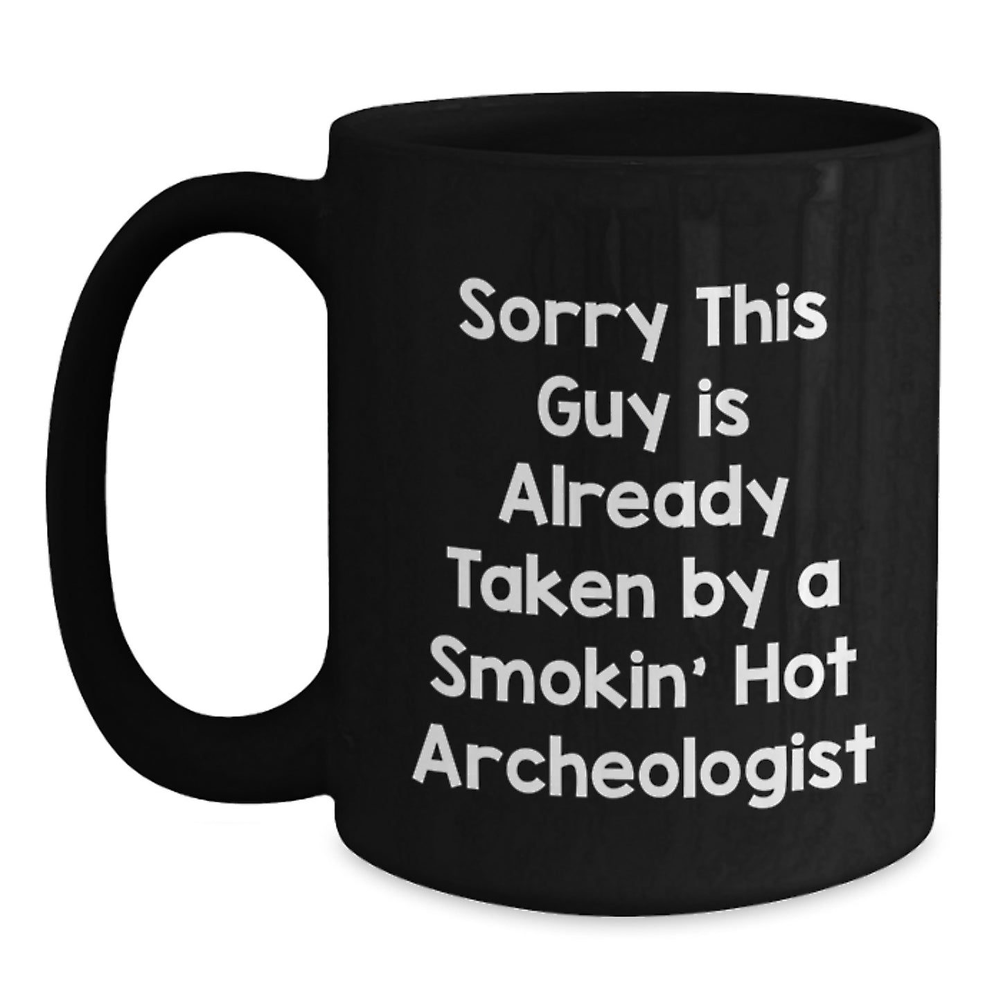 Archeologist Gifts for Men - Funny 'Sorry This Guy Is Already Taken' Black Coffee Mugs for Christmas Unique Gifts from Friends - Main